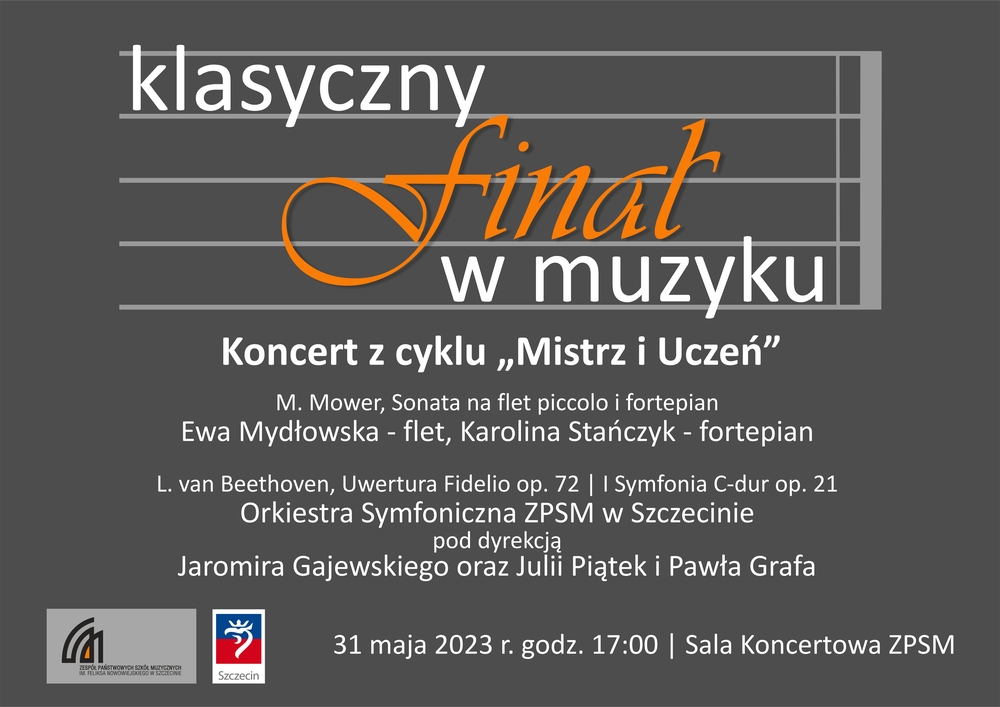 Czerny | Chopin | Haydn | Lutosławski | Dylewski | Poulenc | Heller | Cornick Koncert Sekcji Instrumentów Klawiszowych i Harfy Sala Koncertowa Zespołu Państwowych Szkół Muzycznych im. Feliksa Nowowiejskiego w Szczecinie 25 | 05 | 2023 18:00 Wystąpią: Stanisław Syrek, Łucja Kotkowska, Tymoteusz Gajda, Antonina Havar, Jan Kozłowski, Klara Pałczak, Agata Pałamar, Wiktoria Rodzik, Katarzyna Hofman, duet fortepianowy: Klara Pałczak Natasza Piwoni, duet fortepianowy: Maja Hilarczyńska Eryk Foksberger. Projekt plakatu: Aleksandra Pstrągowska. Zespół Państwowych Szkół Muzycznych im. Feliksa Nowowiejskiego w Szczecinie ul. Staromłyńska 13.