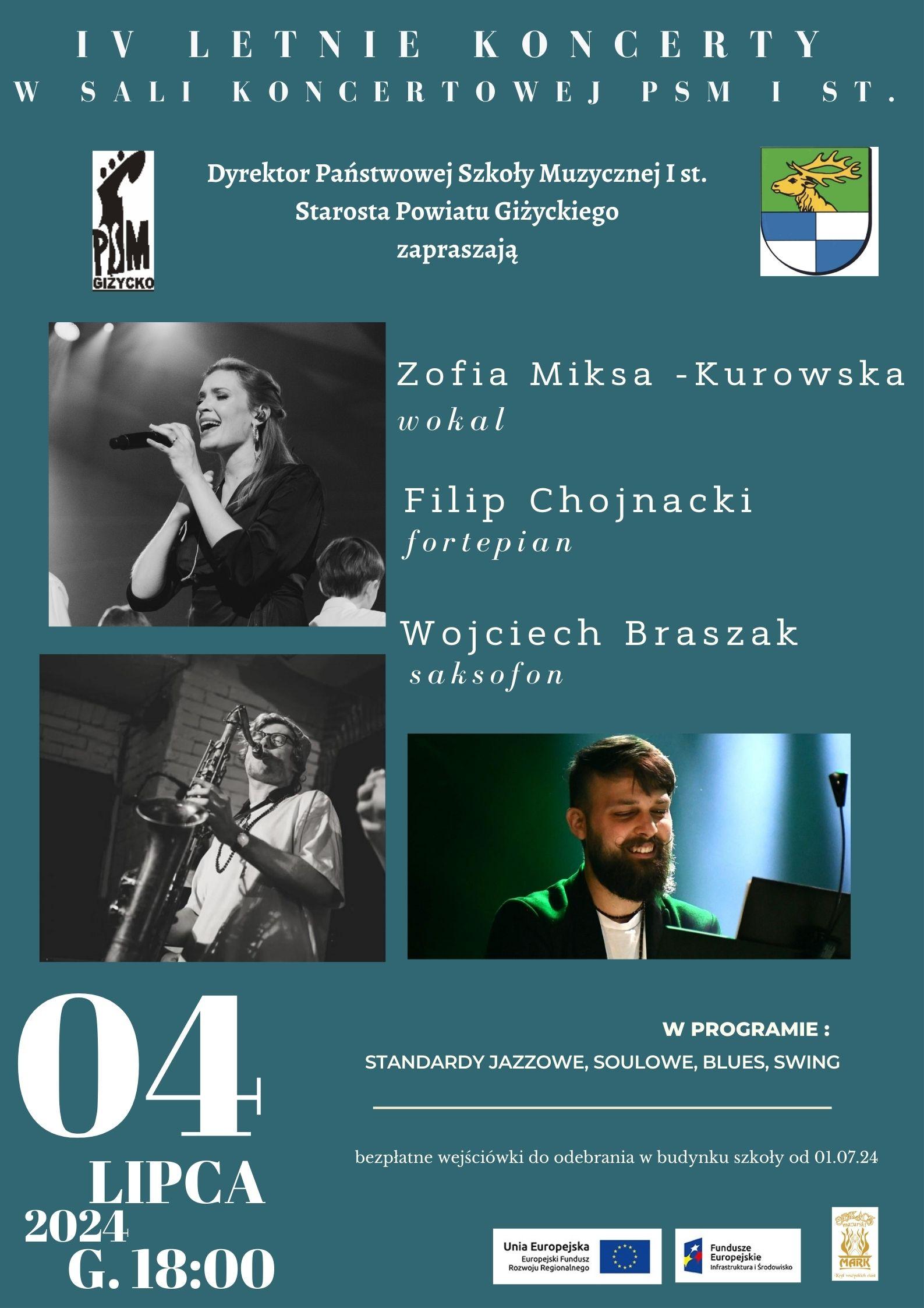 Plakat w pionie informujący i koncercie 04 lipca o godzinie 18:00. Na niebieskim tle zdjęcia artystów . Jasnymi literami imiona i nazwiska oraz nazwa, data i godzina wydarzenia. Na koncercie wystąpią : Zofia Miksa - Kurowska - wokal, Filip Chojnacki - fortepian i Wojciech Braszak - saksofon. Wstęp na koncert wraz z bezpłatnymi wejściówkami , które można odebrać w szkole od 01.07.2024.
