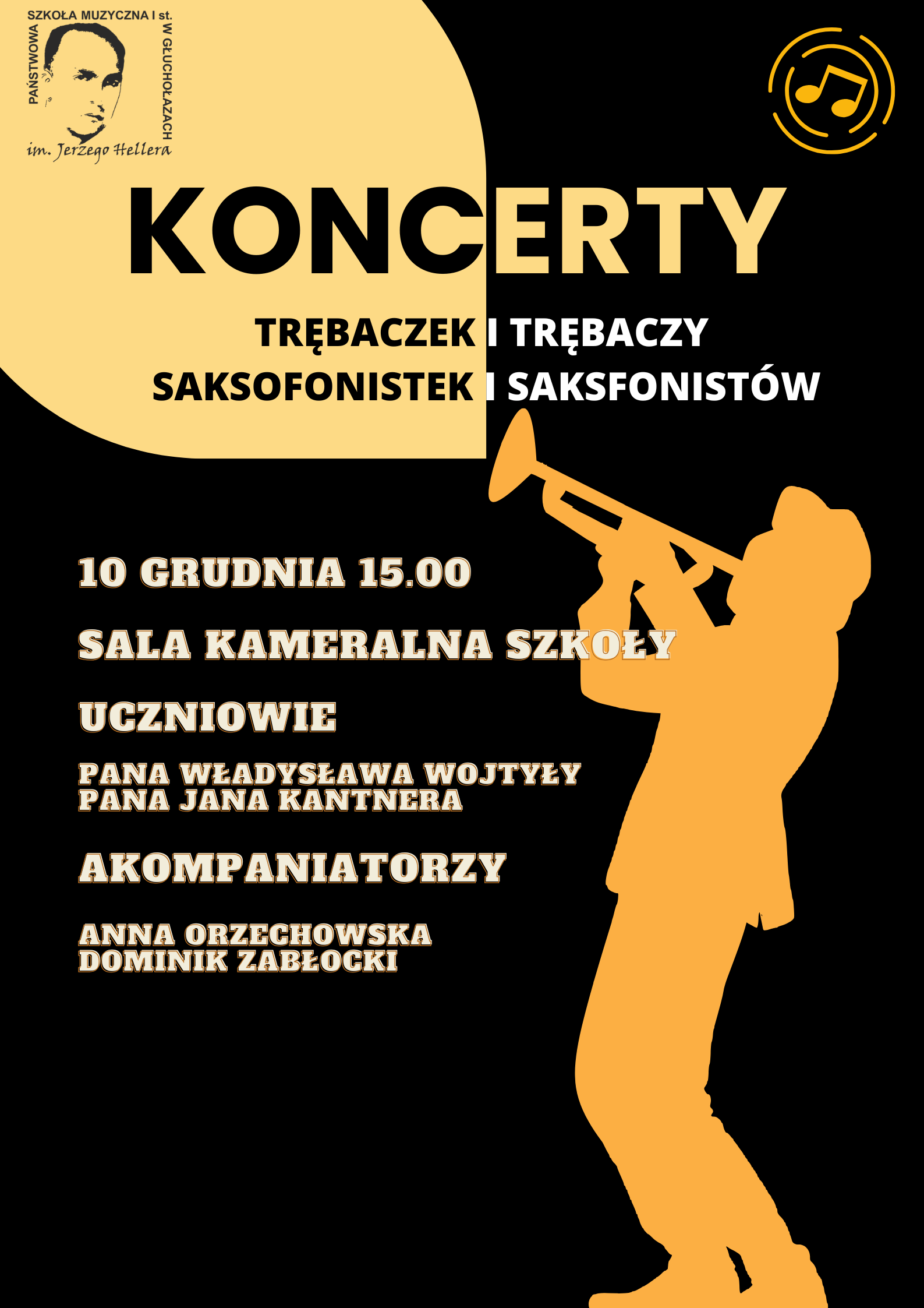 Plakat czarne tło sylwetka mężczyzny w garniturze grającego na trąbce trąbkę uniesiona do góry on przechylony do tyłu z Trąbki wychodzi jasna beżowa chmura W lewym górnym rogu logo szkoły według ustalonego znaku w prawym górnym rogu symbol dwóch ósemek połączonych belką w dwóch okręgach napis dwukolorowy koncerty trębaczek i trębaczy saksofonistek i saksofonistów poniżej 10 grudnia godzina 15:00 sala kameralna szkoły uczniowie pana Władysława Wojtyły pana Jana kantnera akompaniatorzy Anna Orzechowska i Dominik Zabłocki