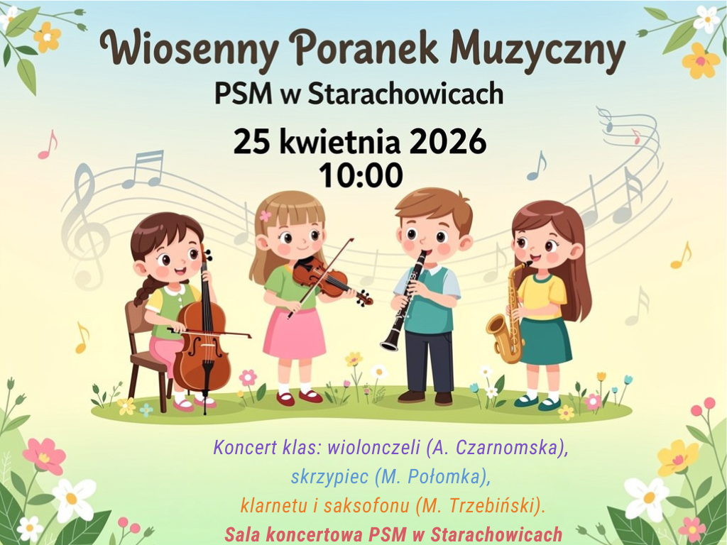 Plakat zapraszający na Wiosenny Poranek Muzyczny w Szkole Muzycznej w Starachowicach, który odbędzie się 25 kwietnia 2026 roku o godzinie 10:00. Na plakacie znajdują się cztery dzieci grające na instrumentach: wiolonczeli, skrzypcach, klarnecie oraz saksofonie. Tło plakatu jest dekorowane kwiatami, nutami oraz kolorowymi elementami graficznymi. Na dole plakatu podano informację o sali koncertowej.