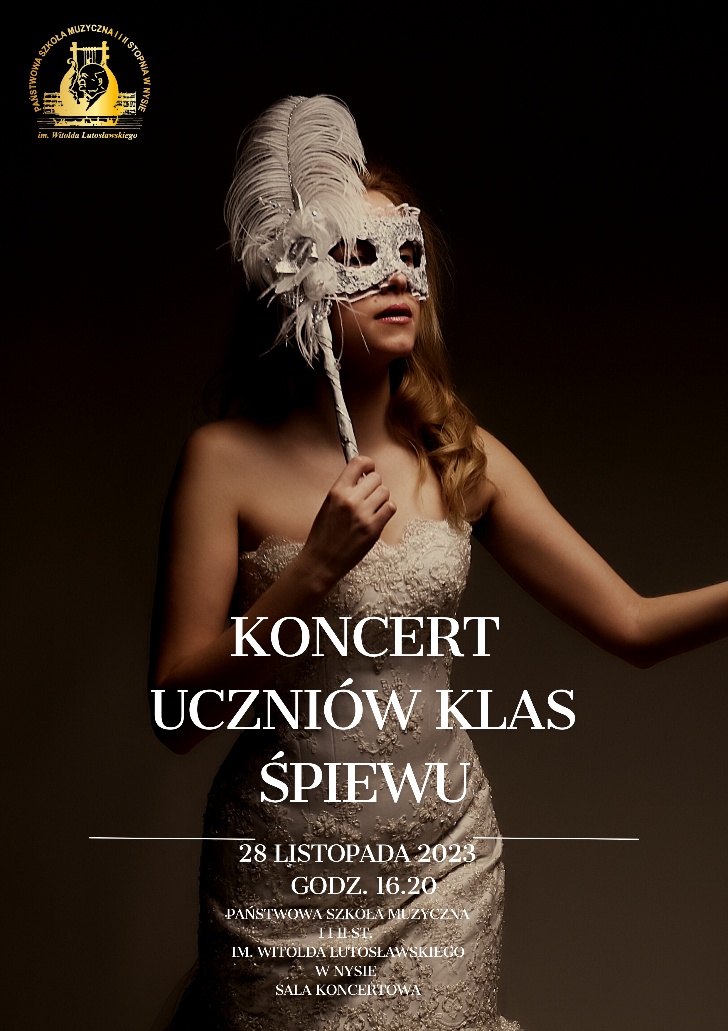 Zdjęcie, czarne tło. W lewym górnym rogu logo szkoły wg zatwierdzonego znaku. pośrodku młoda dziewczyna w srebrnej błyszczącej sukni, z maską na oczach i pawim piórem. Tekst: koncert uczniów klas śpiewu, 28.11.2023 godz. 16.20 Państwowa Szkoła Muzyczna I i II st. im. W. Lutosławskiego w Nysie