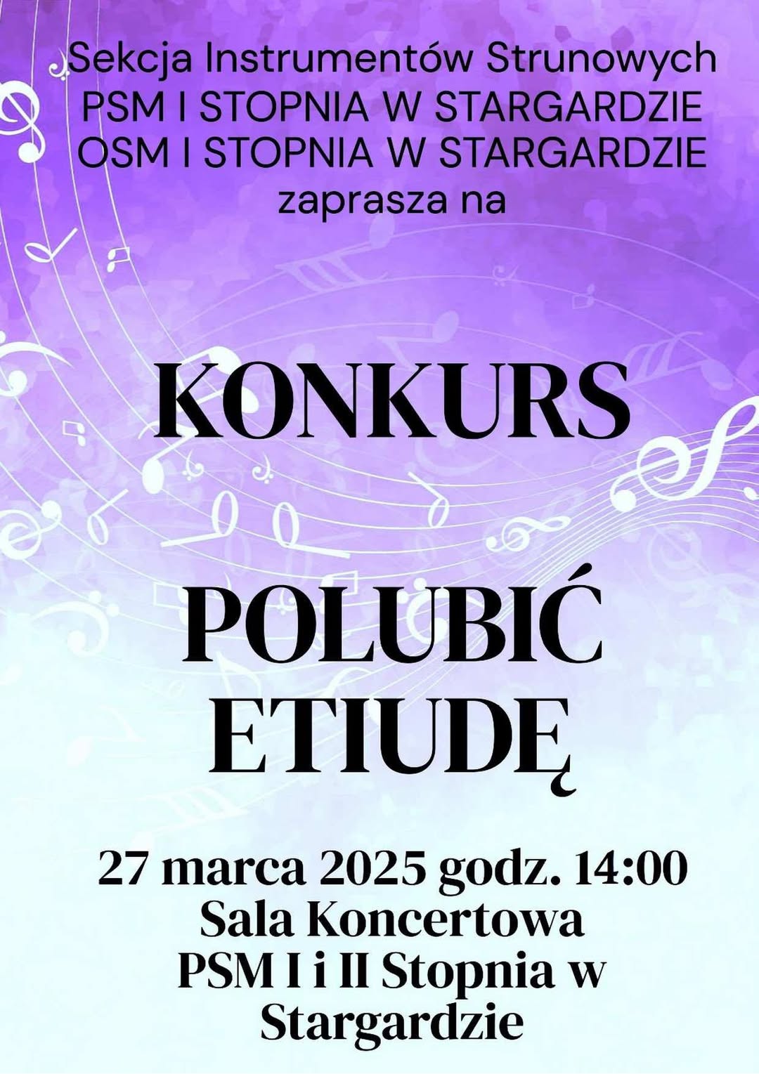 Plakat Konkursu sekcji instrumentów strunowych „Polubić etiudę” dla uczniów PSM I stopnia i OSM I stopnia w Stargardzie w dniu 27 marca 2025 o godz.14.00. Plakat ma lawendowo-błękitne tło, które ozdabiają białe esy-floresy z pięciolinii z nutami i kluczami muzycznymi. W centralnej części umieszczony jest napis informacyjny w kolorze czarnym.
