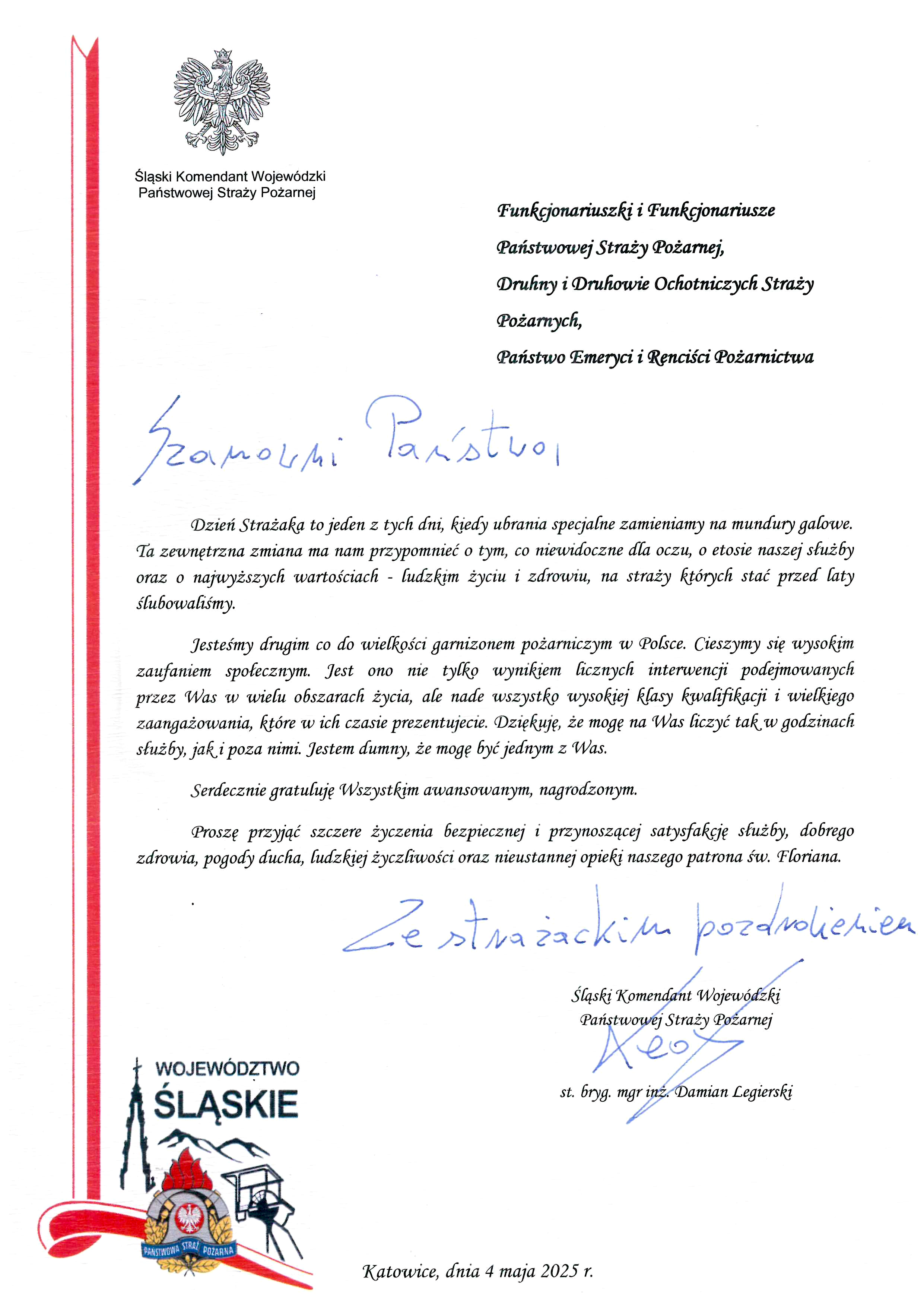 Dzień Strażaka to jeden z tych dni, kiedy ubrania specjalne zamieniamy na mundury galowe. Ta zewnętrzna zmiana ma nam przypomnieć o tym, co niewidoczne dla oczu, o etosie naszej służby oraz o najwyższych wartościach - ludzkim życiu i zdrowiu, na straży których stać przed laty ślubowaliśmy. Jesteśmy drugim co do wielkości garnizonem pożarniczym w Polsce. Cieszymy się wysokim zaufaniem społecznym. Jest ono nie tylko wynikiem licznych interwencji podejmowanych przez Was w wielu obszarach życia, ale nade wszystko wysokiej klasy kwalifikacji i wielkiego zaangażowania, które w ich czasie prezentujecie. Dziękuję, że mogę na Was liczyć tak w godzinach służby, jak i poza nimi. Jestem dumny, że mogę być jednym z Was. Serdecznie gratuluję Wszystkim awansowanym, nagrodzonym. Proszę przyjąć szczere życzenia bezpiecznej i przynoszącej satysfakcję służby, dobrego zdrowia, pogody ducha, ludzkiej życzliwości oraz nieustannej opieki naszego patrona św. Floriana