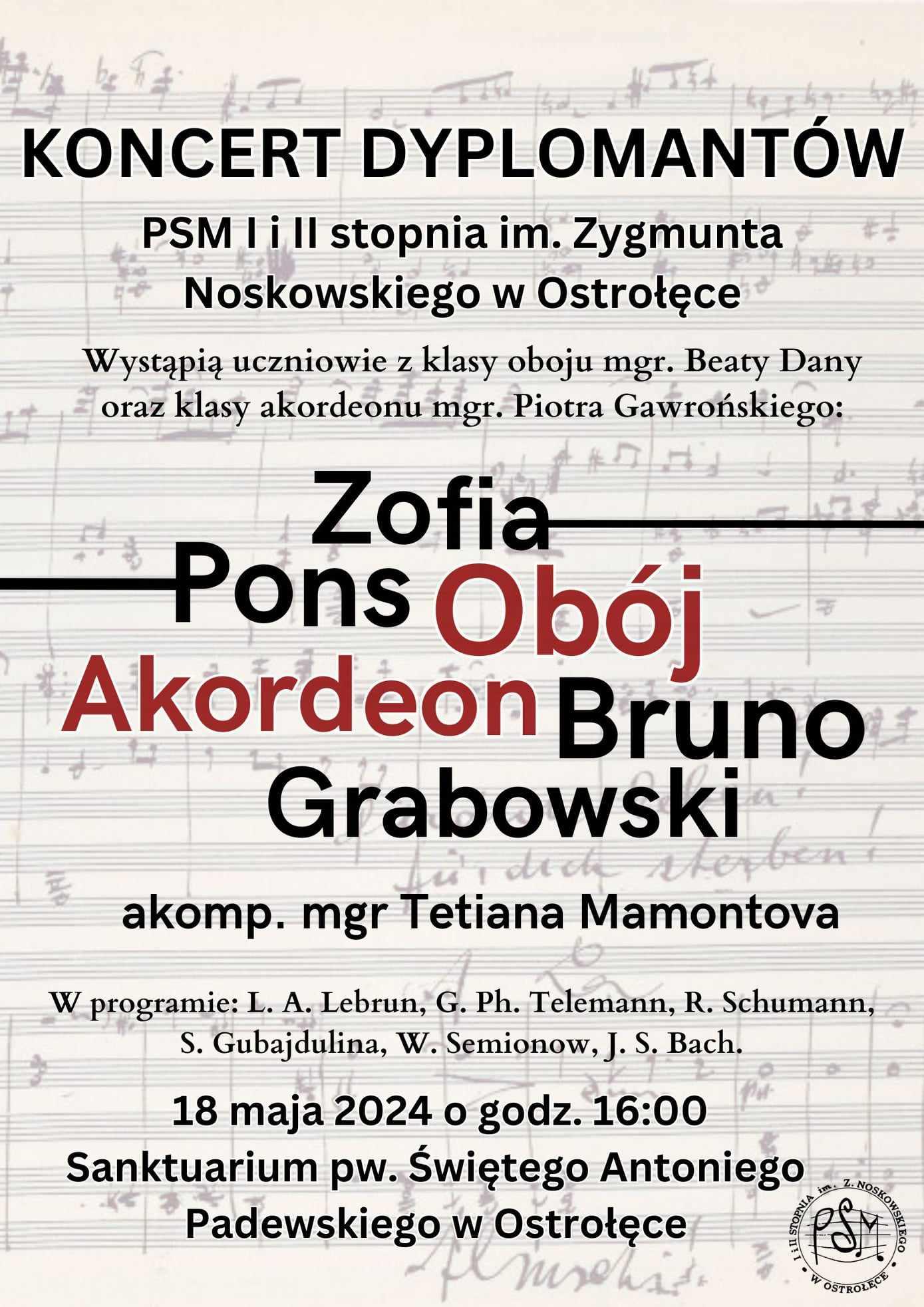 Koncert dyplomantów PSM I i II stopnia im. Zygmunta Noskowskiego w Ostrołęce, wystąpią uczniowie Zofia Pons - obój i Bruno Grabowski - akordeon, akomp. Tetiana Mamontova. 18 maja 2024 o godz. 16.00 Sanktuarium pw. Świętego Antoniego Padewskiego w Ostrołęce