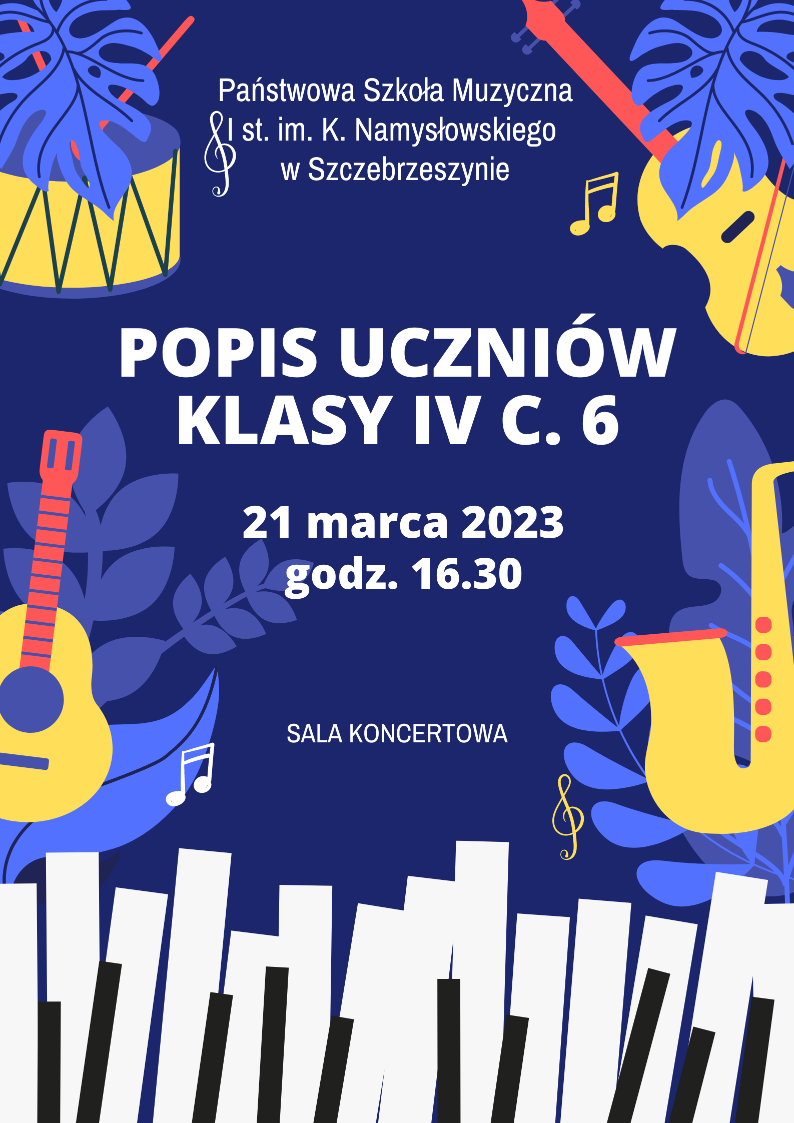 Na niebieskim tle żółte instrumenty. U dołu biało czarna klawiatura pianina. Na środku biały y napis Państwowa Szkoła Muzyczna I st. Im. K. Namysłowskiego w Szczebrzeszynie, Popis Uczniów klasy IV c. 6, 21 marca 2023 godz. 16. 30, sala koncertowa