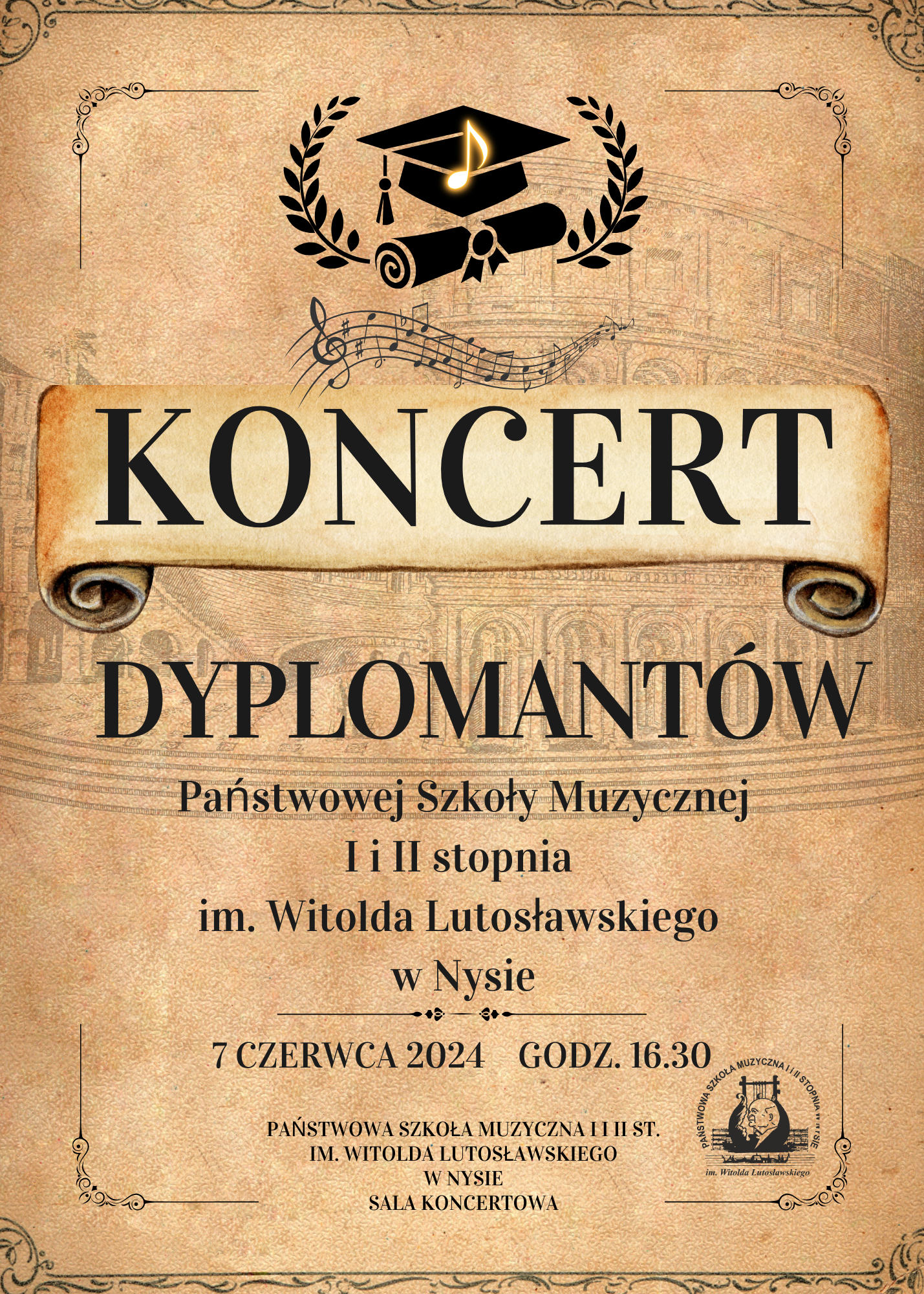 Plakat w stylu retro tło stary papier czerpany ze stylowymi zdobieniami od góry symbol czapki abiturienta liście laurowych oraz zrolowanego dokumentu w starym stylu poniżej pofalowana pięciolinia z nutami kluczem wiolinowym napis na zwiniętym w rozwiniętym papirusie koncert poniżej dyplomantów Państwowej Szkoły muzycznej pierwszego i drugiego stopnia im Witolda Lutosławskiego w Nysie 7 czerwca Państwowa Szkoła Muzyczna i drugiego stopnia im Witolda Lutosławskiego w Nysie sala koncertowa po prawej stronie w dolnym rogu logo szkoły w kolorze czarnym według ustalonego znaku