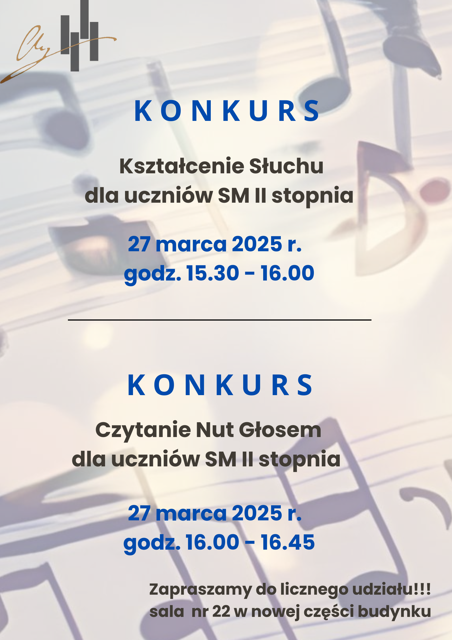 Grafika plakatu to tło z pięciolinii z zapisem nutowym. Na plakacie znajdują się następujące informacje: w lewym górnym rogu logo szkoły, następnie od góry konkurs kształcenie słuchu dla uczniów szkoły muzycznej II stopnia 27 marca 2025 r. godz. 15.30 - 16.00. Dalej pod kreską konkurs czytanie nut głosem dla uczniów szkoły muzycznej I stopnia 27 marca 2025 r. godz. 16.00 - 16.45. w dolnym prawym rogu informacja- zapraszamy do licznego udziału, sala nr 22 w nowej części budynku.