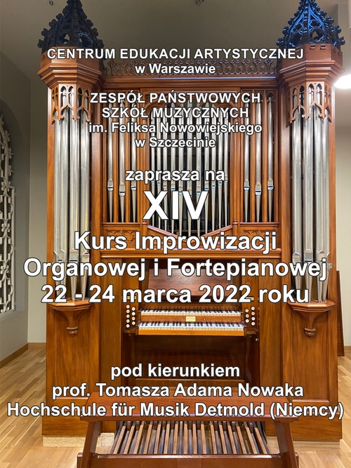 Grafika przedstawi aplakat Kusu oraz prezentuje napis: Centrum Edukacji Artystycznej w Warszawie Zespół Państwowych Szkół Muzycznych im. Feliksa Nowowiejskiego w Szczecinie zaprasza na XIV Kurs Improwizacji Organowej i Fortepianowej; 22-24 marca 2022 r.; pod kierunkiem prof. Tomasza Adama Nowaka Hochschule für Musik Detmold (Niemcy)