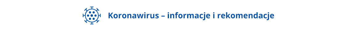 COVID-19 - informacje i rekomendacje. Po kliknięciu nastąpi przekierowanie do strony internetowej www.gov.pl/koronawirus