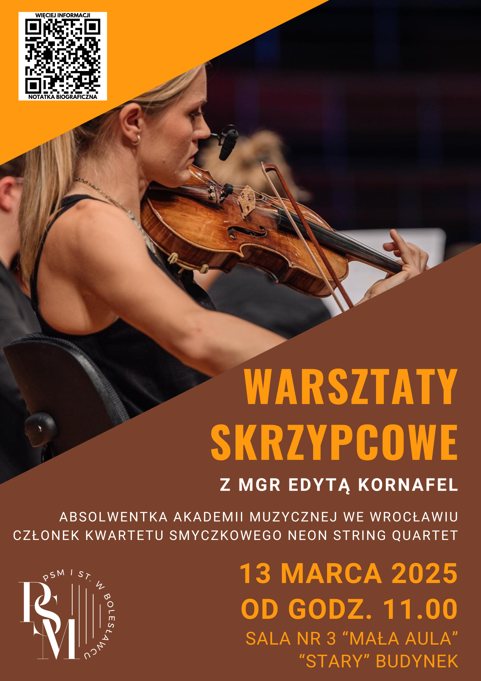 Grafika w odcieniach jasnego i ciemnego koloru brązu, oddzielona ukośnie zdjęciem prowadzącej warsztaty skrzypcowe - mgr Edyty Kornafel podczas koncertu. Na tle ciemnego brązu znajdują się napisy: "Warsztaty skrzypcowe z mgr Edytą Kornafel, absolwentka Akademii Muzycznej we Wrocławiu, członek kwartetu smyczkowego Neon String Quartet. 13 marca 2025 r., od godz. 11.00, sala nr 3 "mała aula", "stary" budynek".