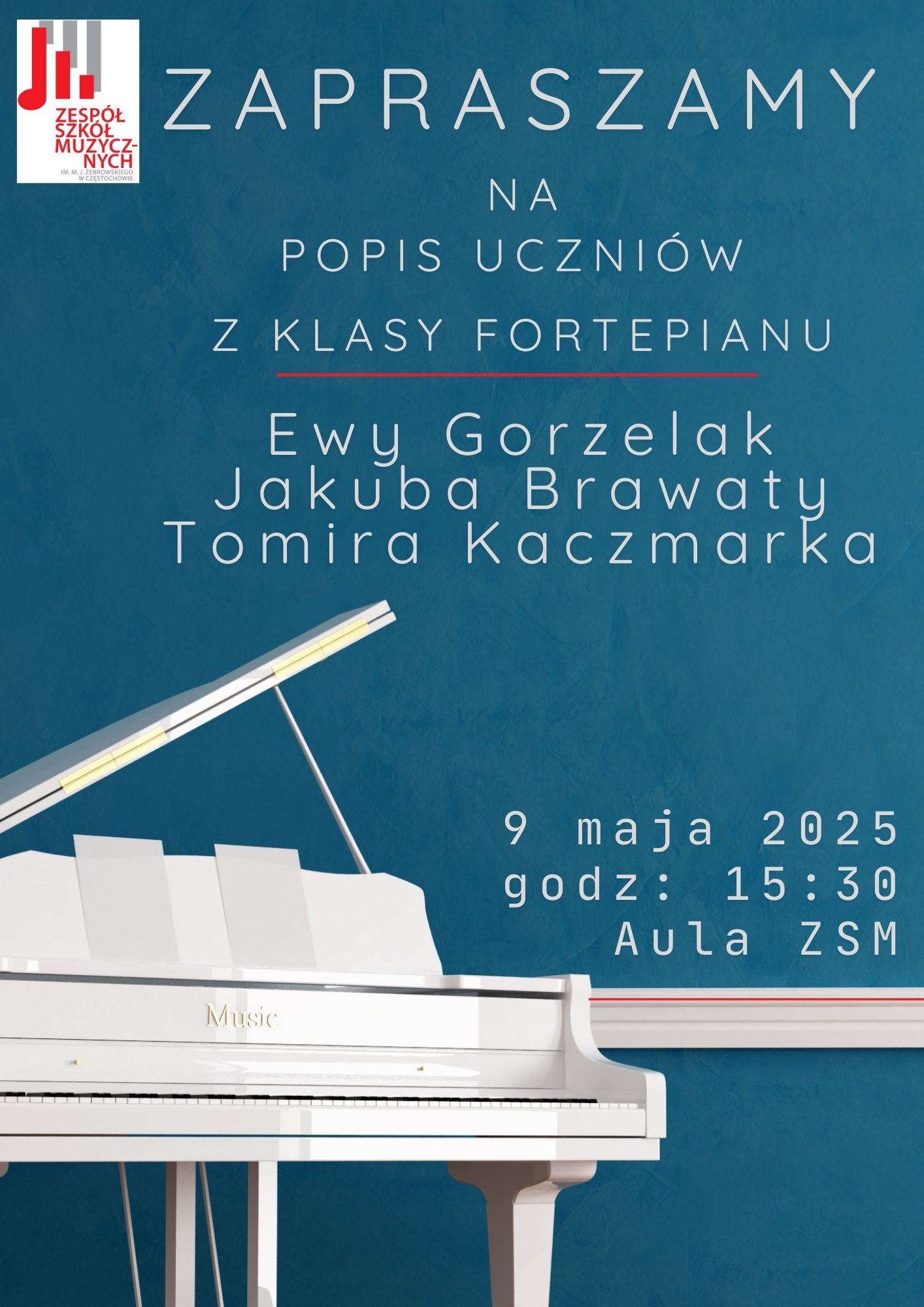 Niebieskie tło, zdjęcie białego fortepianu, tekst dotyczący popisu klasy fortepianu p. Ewy Gorzelak, Tomira Kaczmarka i Jakuba Brawaty, 9 maja 2025 r. o godz. 15.30 w Auli ZSM