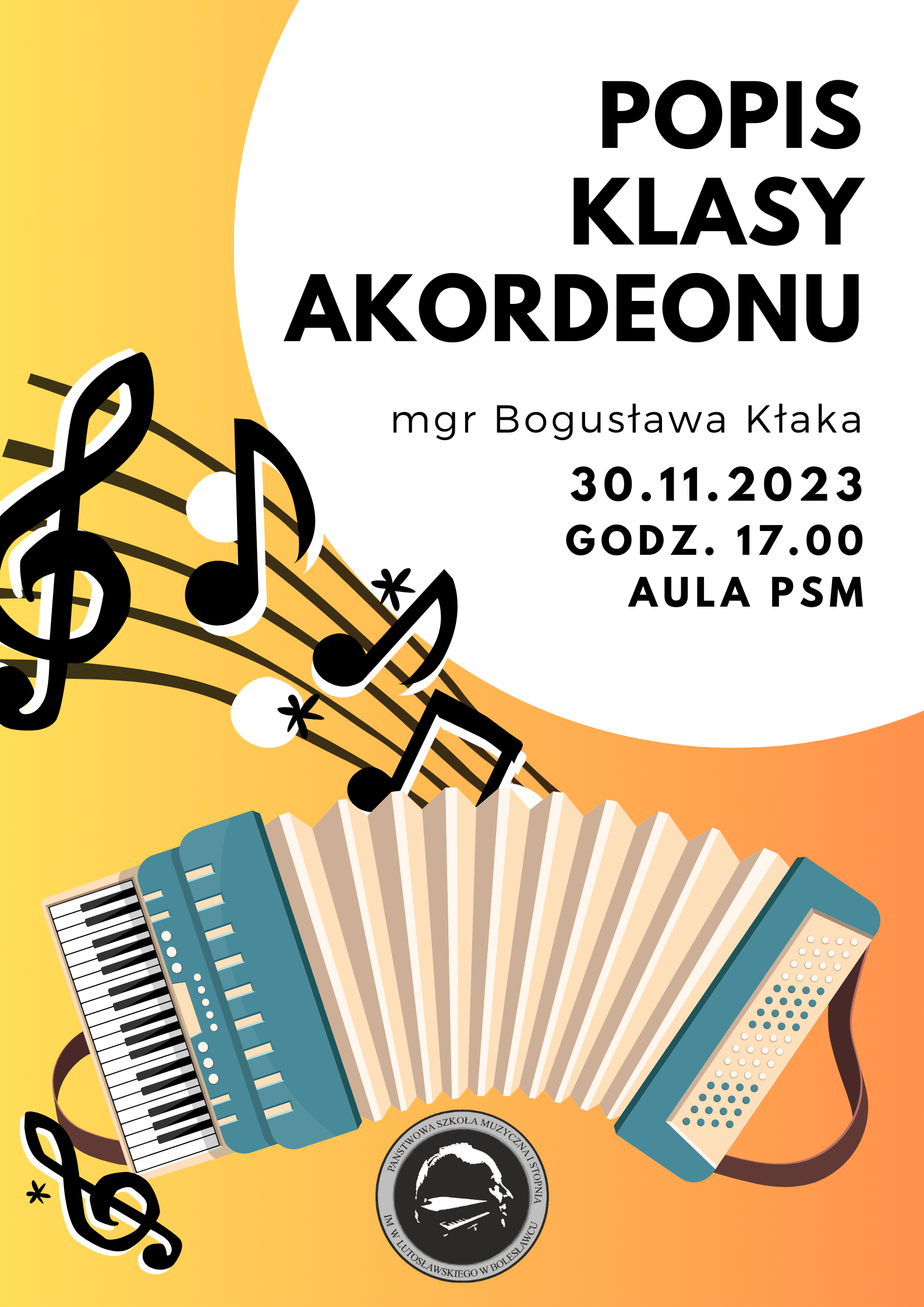 Grafika w ciepłych odcieniach koloru pomarańczowego i żółtego. U dołu grafiki znajduje się akordeon z odchodzącymi od niego nutami muzycznymi. W tle napis: "Popis klasy akordeonu mgr Bogusława Kłaka odbędzie się 30 listopada 2023 r. o godz. 17.00 w auli szkoły."