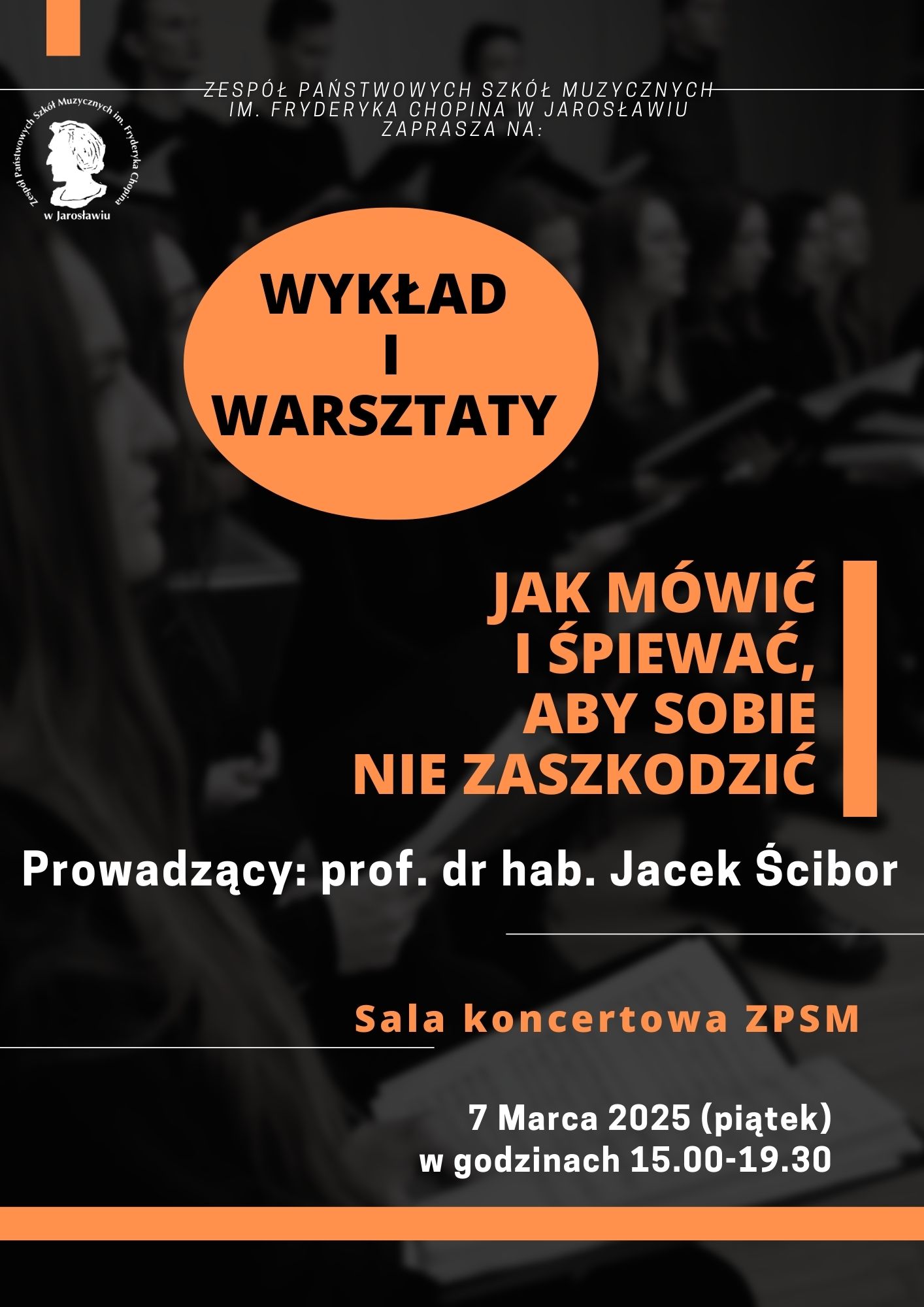 Elegancki plakat promujący wydarzenie muzyczne organizowane przez Zespół Państwowych Szkół Muzycznych im. Fryderyka Chopina w Jarosławiu. Na plakacie widnieje tytuł wykładu i warsztatów "Jak mówić i śpiewać, aby sobie nie zaszkodzić" oraz nazwisko prowadzącego - prof. dr hab. Jacek Ścibor.