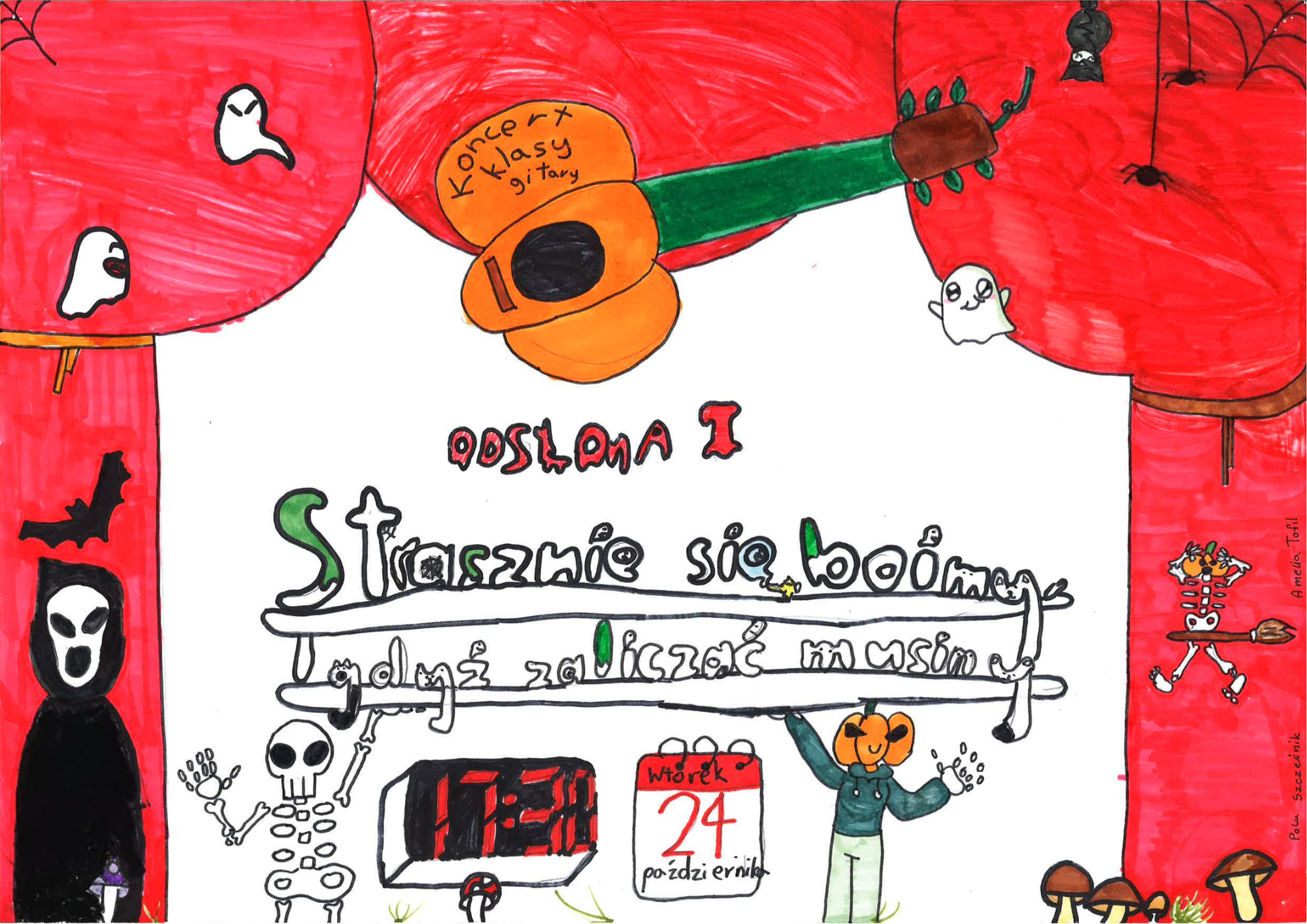 Plakat koncertu stworzyły odręcznie technikami analogowymi dwie uczennice klasy gitary prowadzonej przez Dariusza Wróbla: Amelia Tofil i Pola Szcześnik. W centralnej części widocznego na stronie internetowej szkoły plakatu przetworzonego elektronicznie jest skan plakatu wykonanego odręcznie przez uczennice flamastrami oraz kredkami. Kolory użyte to przeważnie czerwień, czerń, pomarańcz jak również w mniejszej ilości zieleń, niebieski oraz brąz. Grafiki zostały zaczerpnięte z wyobraźni uczennic i nie są ogólnie dostępne w zasobach internetowych. Są to: duszki, kościotrup, śmierć, grzyby leśne, miotła, gitaro-dynia, nietoperze, pająki, pajęczyna. Tekst widoczny centralnie na plakacie odręcznym to: ,,Strasznie się boimy, gdyż zaliczać musimy - odsłona 1". W dolnej części widoczna jest data wraz z godziną koncertu ,,wtorek 24 października, godz. 17.30". tło widoczne z obu stron odręcznego plakatu. Tło złożone jest z grafik dostępnych w programie canva. Grafiki użyte to: duszek, wiedźma na miotle, straszny dom, nietoperze, dynie, czapka czarownicy, pajęczyna, pająk, mumia.