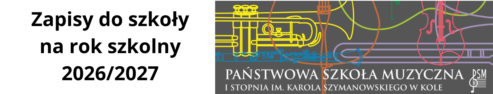 z lewej strony napis zapisy do szkoły na rok szkolny 2026/2027, z prawej strony kolorowe kontury instrumentów muzycznych oraz napis w kolorze białym Państwowa Szkoła Muzyczna I stopnia im. Karola Szymanowskiego w Kole i logo szkoły