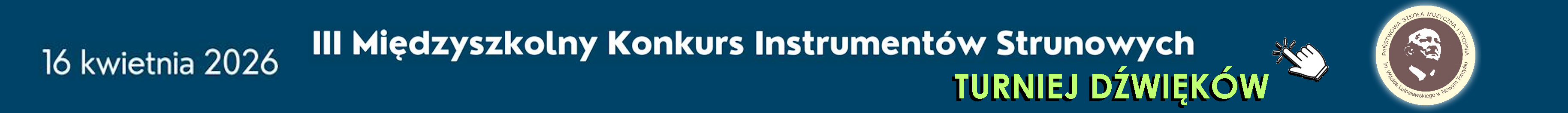  Banner na granatowym tle. Z lewej strony znajduje się data. Pośrodku napis III Międzyszkolny Konkurs Instrumentów Strunowych Turniej Dźwięków; z prawej strony znajduje się logo szkoły oraz łapka klik.