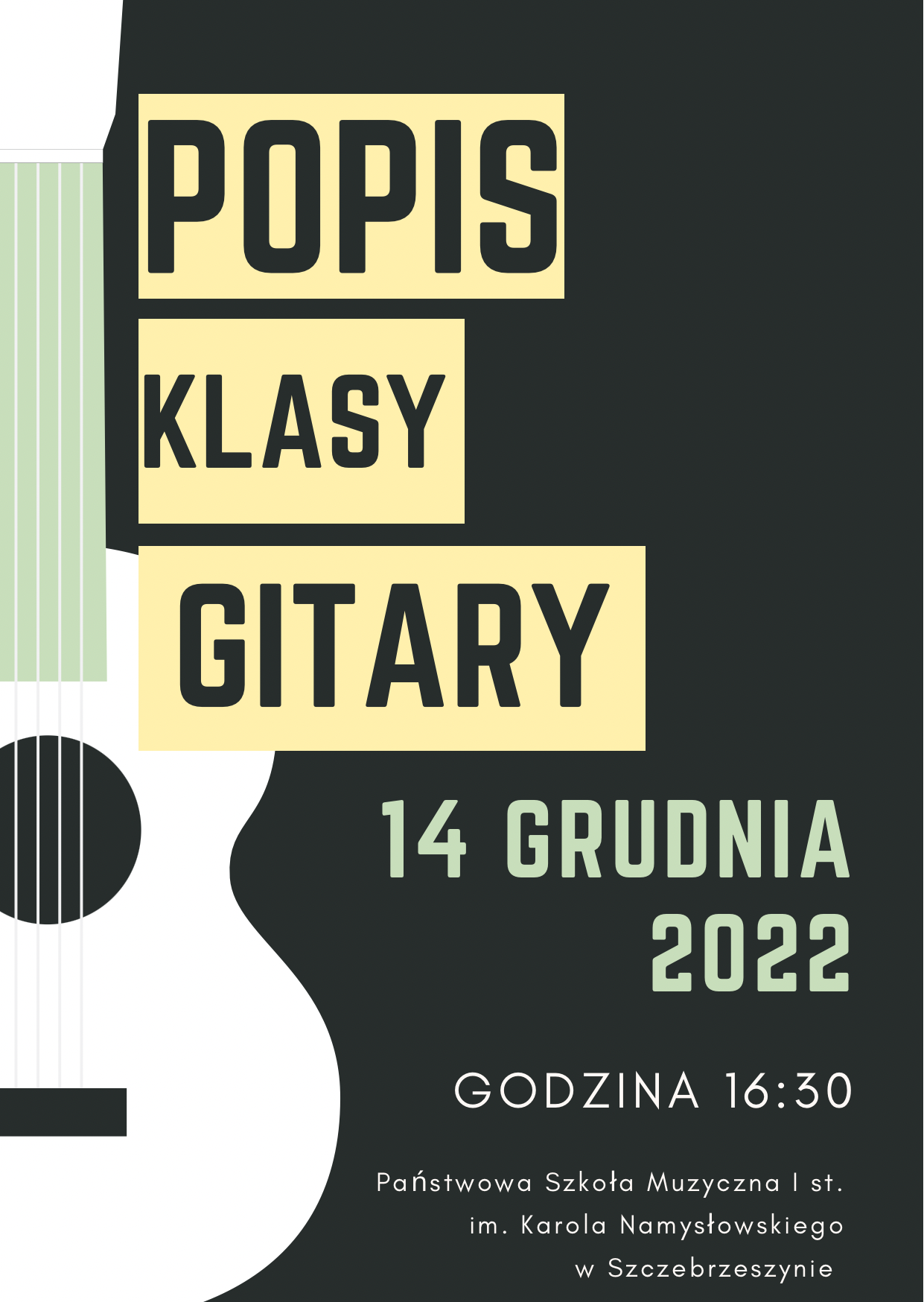 Plakat na czarnym tle, z lewej strony stojąca pionowo biała gitara, z tekstem popis klasy gitary, 14 grudnia 2022 godzina 16.30. Państwowa Szkoła Muzyczna I st. im. Karola Namysłowskiego w Szczebrzeszynie. 