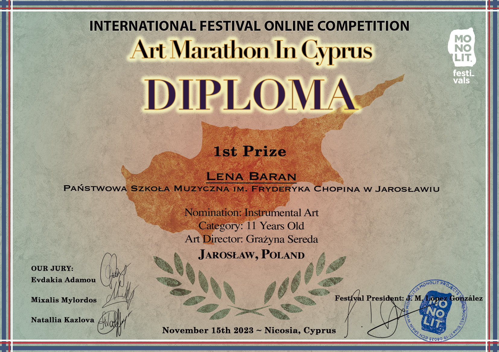 Dyplom na tle obrysu wyspy Cypr (leżącej we wschodniej części Morza Śródziemnego). Na górze informacja: Międzynarodowym Festiwal ONLINE KOMPETITION Art Marathon In Cyprus. DYPLOM za 1 miejsce LENA BARAN - PSM Im. F. CHOPINA W JAROSŁAWIU. Kateogria 11 lat, nauczyciel Grażyna Sereda, Jarosław, Polska. Po lewej stronie podpisy członków Jury, po prawej pieczęć i podpis prezydenta festiwalu