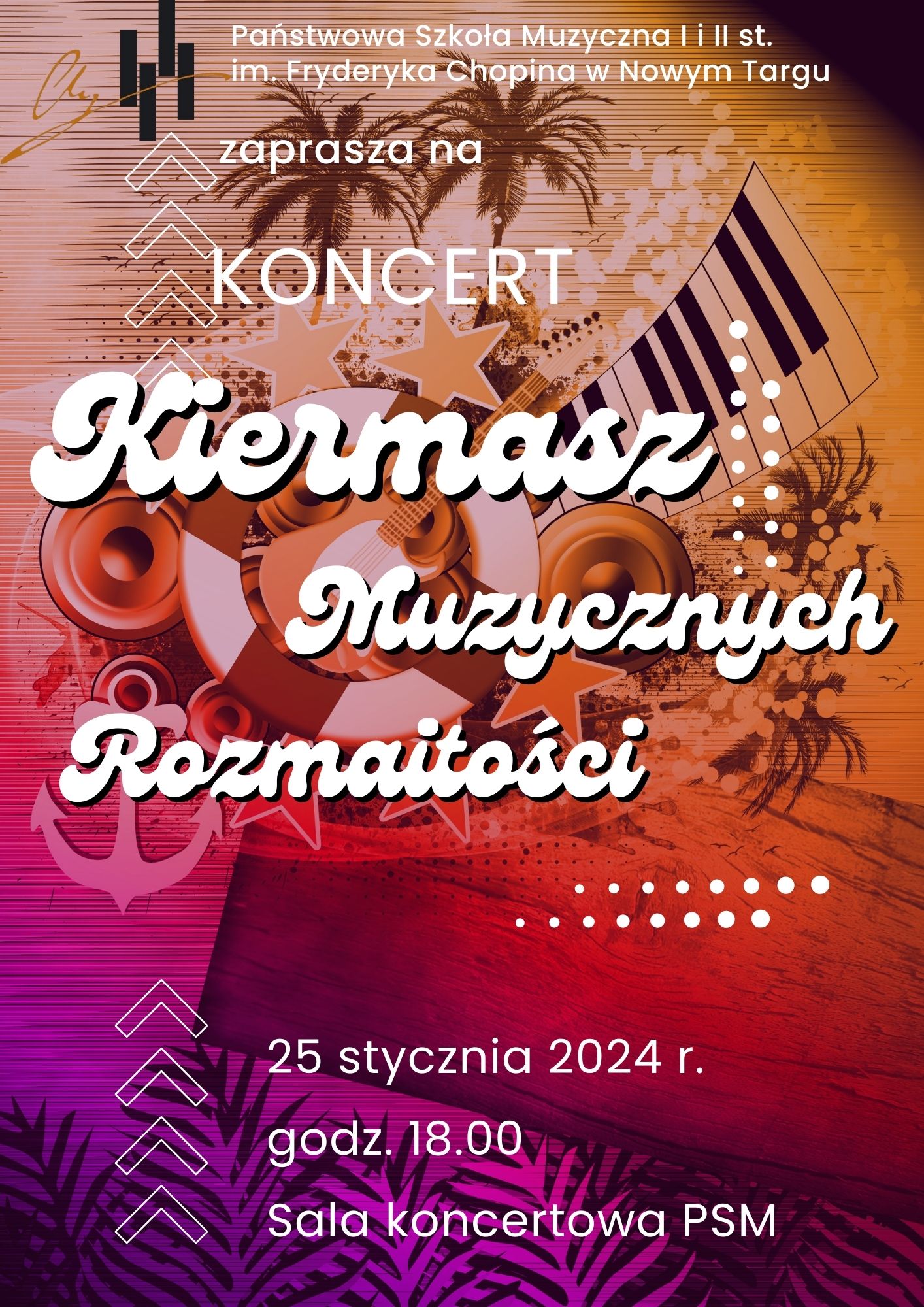 Grafika plakatu w kolorach od pomarańczowego przez róż do fioletu. W lewym górnym rogu logo szkoły a obok pełna jej nazwa - Państwowa Szkoła Muzyczna I i II stopnia imienia Fryderyka Chopina w Nowym Targu. Następnie zaproszenie na koncert- Kiermasz muzycznych rozmaitości. Na samym dole data, miejsce oraz czas wydarzenia- 25 stycznia 2024 r. godz. 18.00 sala koncertowa. W tle plakatu palmy, gwiazdy, klawiatura fortepianowa, głośniki, gitara, kotwica, paprotka, kropki oraz strzałki.