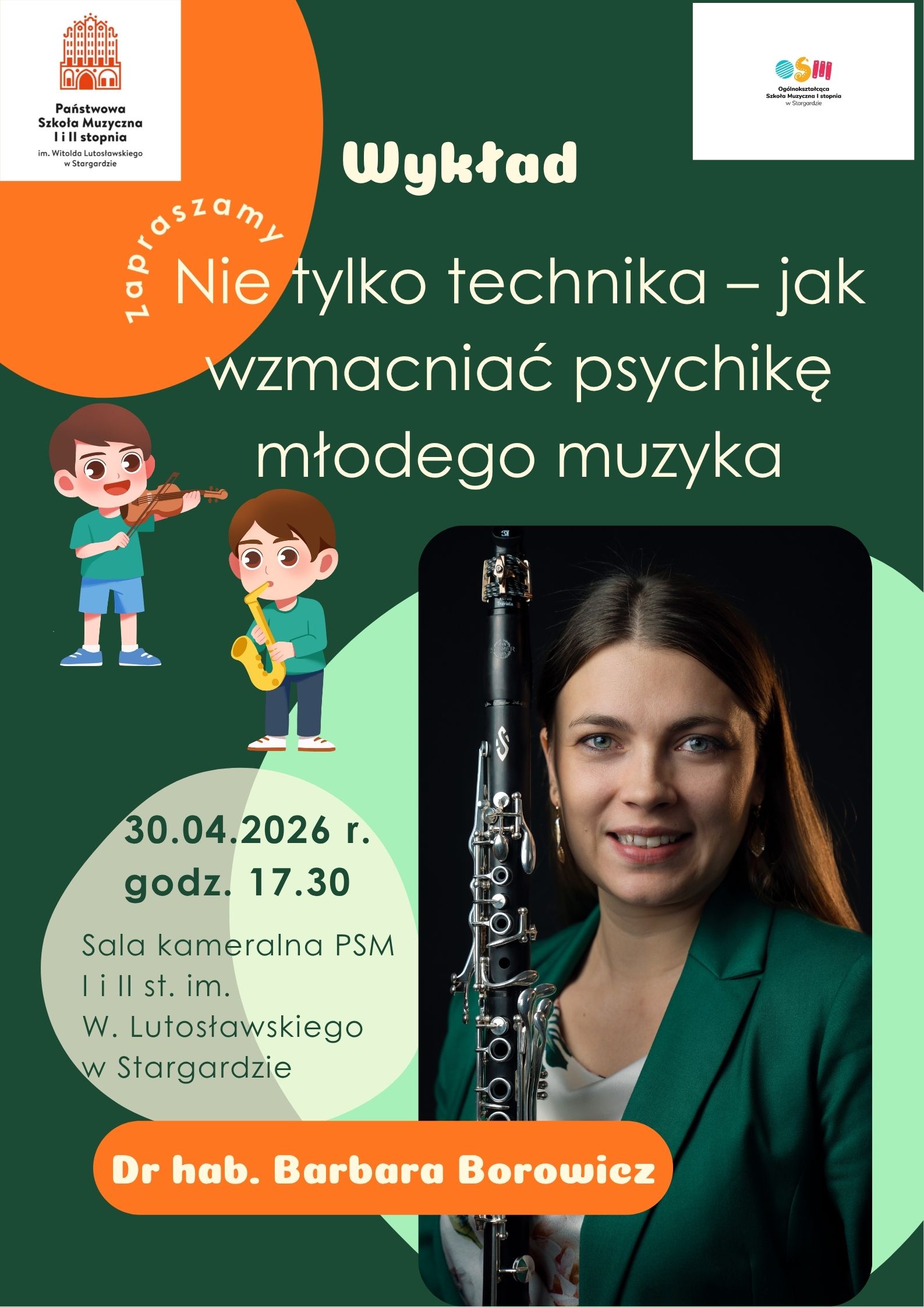 Plakat wykładu dr hab. Barbary Borowicz z AM Kraków - Nie tylko technika - jak wzmacniać psychikę młodego muzyka w dniu 30 kwietnia 2026 o godzinie 17.30 utrzymany jest w zielonej kolorystyce. Po prawej stronie części znajduje się fotografia artystki – uchwycone en face, z klarnetem. Dr hab. Barbara Borowicz promiennie się uśmiecha, a jej długie, swobodnie opadają na plecy. Artystka ma na sobie zieloną marynarkę i białą bluzkę. Całość dopełniają rozmieszczone wokół treści informacyjne w kolorach białym i zielonym.