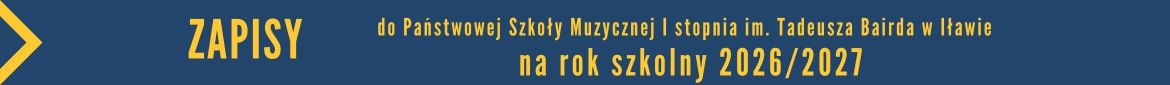 Baner informacyjny z napisem Zapisy do Państwowej Szkoły Muzycznej I stopnia im. Tadeusza Bairda w Iławie na rok szkolny dwa tysiące dwadzieścia sześć dwa tysiące dwadzieścia siedem w kolorze żółtym na granatowym tle