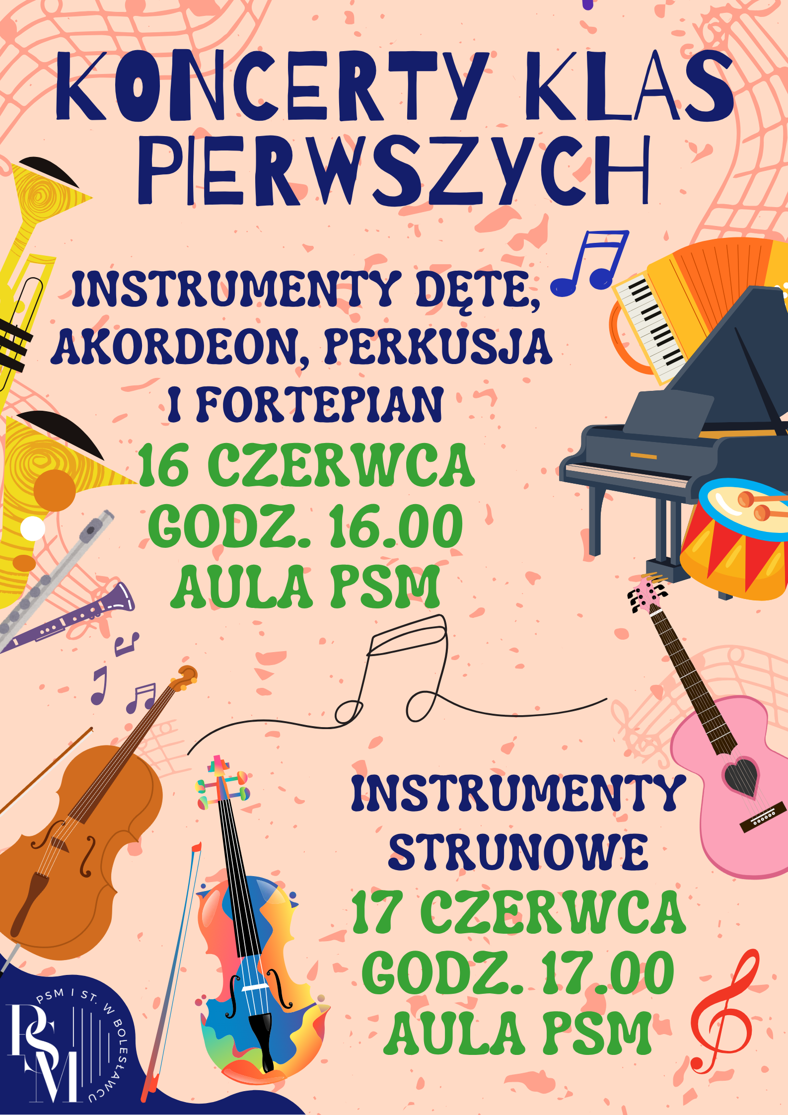 Plakat w kolorze łososiowym przedstawiający różne instrumenty muzyczne, jak: fortepian, gitarę, perkusję, flet, klarnet, saksofon, trąbkę, skrzypce, wiolonczelę i akordeon. W tle znajdują się napisy: "Koncerty Klas Pierwszych - instrumenty dęte, akordeon, perkusja i fortepian - 16 czerwca, godz. 16.00, aula szkoły; instrumenty strunowe - 17 czerwca, godz. 17.00, aula szkoły".