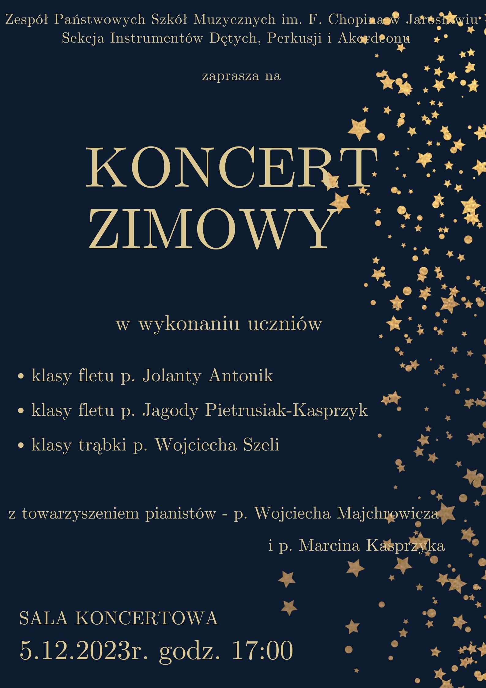 Plakat na granatowym tle, złoty napis: ZPSM im. F. Chopina w Jarosławiu, Sekcja Instrumentów Dętych, Perkusyjnych i Akordeonu zaprasza na KONCERT ZIMOWY w wykonaniu uczniów klas fletu p. Jolanty Antonik i p. Jagody Pietrusiak-Kasprzyk oraz klasy trąbki p. Wojciecha Szeli z towarzyszeniem pianistów p. Wojciecha Majchrowicza i p. Marcina Kasprzyka. SALA KONCERTOWA 5 grudnia 2023 r. o godz. 17:00. Po lewej stronie plakatu ikonografika przedstawiająca gwiazdy