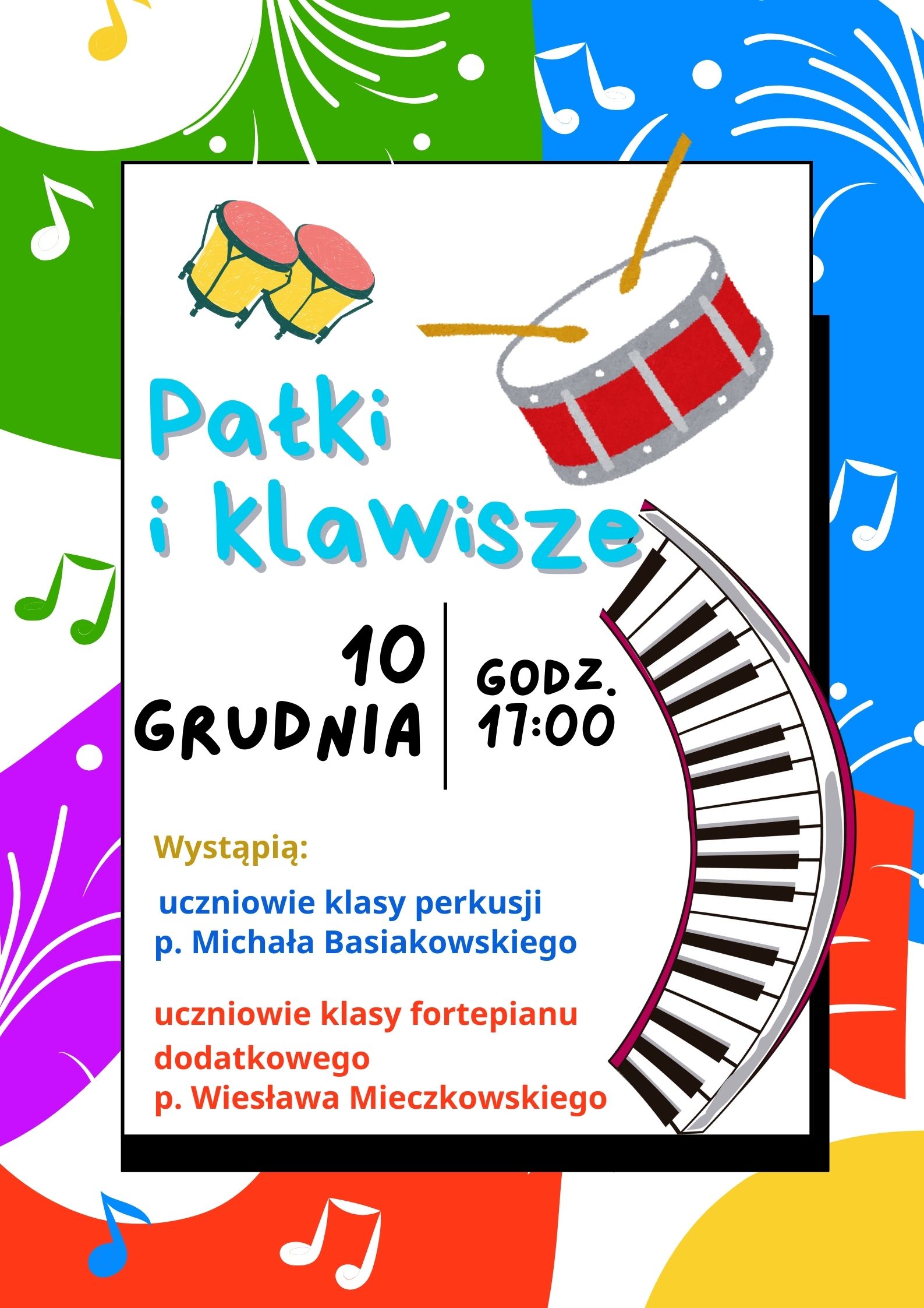 Plakat w pionie informujący o popisie uczniów klasy perkusji i fortepianu dodatkowego w dniu 10.12.2025 o godzinie 11:00. Kolorowa grafika w postaci kolorowych plam oraz nut. Po środku biały prostokąt , a na nim kolorowymi literami nazwa wydarzenia Pałki i klawisze. Nad nazwą werbel i bębenki, a z prawej strony klawiatura fortepianowa.