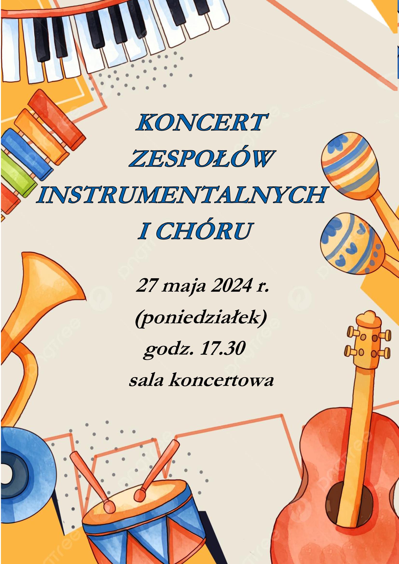 Na jasno niebieskim tle po brzegach kolorowe podobieństwa instrumentów muzycznych. Na środku niebieski napis: Koncert zespołów instrumentalnych i chóru. Pod spodem czarny napis 27 maja 2024 r. (poniedziałek) godz. 17. 30 sala koncertowa