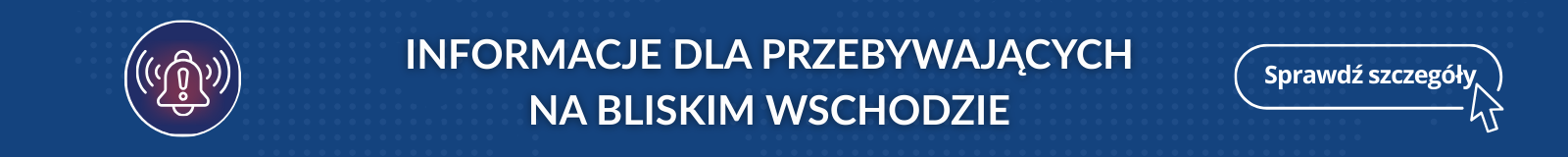 INFORMACJE DLA PRZEBYWAJĄCYCH NA BLISKIM WSCHODZIE - SPRAWDŹ SZCZEGÓŁY