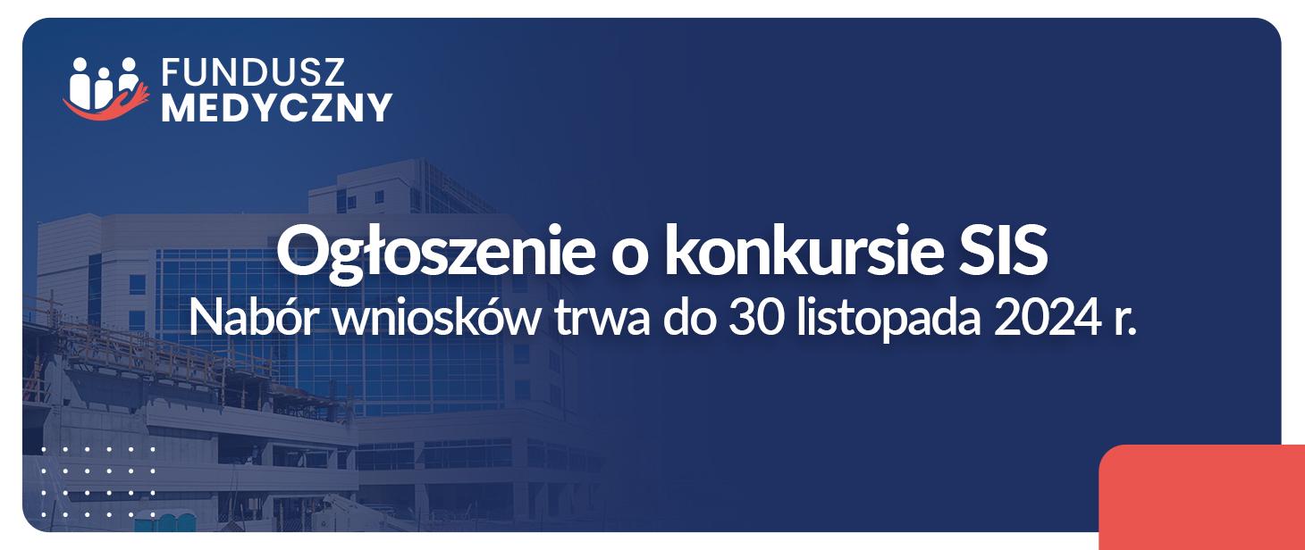 Fundusz medyczny - Ogłoszenie o konkursie SIS. Nabór wniosków trwa do 31 sierpnia 2024 r.