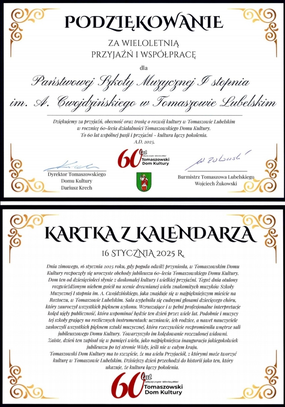 połączone dwie kartki na dwóch prostokątach, pierwsza na białym tle z czarną ramką, posiada złotawe ozdobne wzory kaligraficzne w rogach, czarne napisy z treścią w formie podziękowania za przyjaźń i współpracę, na dole mała ikonka 60-lecia Tomaszowskiego Domu Kultury, herb miasta Tomaszowa Lubelskiego oraz po bokach podpisy władz, druga kartka na białym tle z czarną ramką, posiada złotawe ozdobne wzory kaligraficzne w rogach, czarne napisy z treścią upamiętniającą dzień 16 stycznia 2025 roku oraz ikonkę 60-lecia Tomaszowskiego Domu Kultury