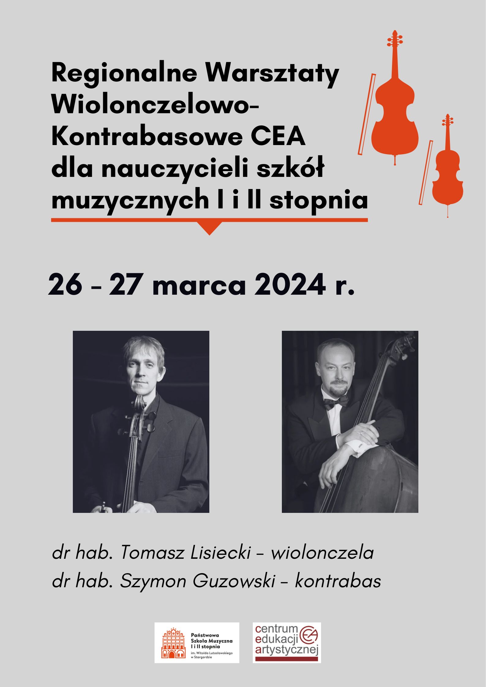 Plakat Regionalnych Warsztatów Wiolonczelowo-Kontrabasowych CEA dla nauczycieli szkół muzycznych I i II stopnia w dniach 26 i 27 marca 2024. Plakat ma szare tło, w jego centralnej części znajdują się zdjęcia wykładowców prowadzących warsztaty z instrumentami - dr hab. Tomasza Lisieckiego z wiolonczelą oraz dr hab. Szymona Guzowskiego z kontrabasem. Na dole strony znajduje się logo szkoły oraz logo CEA.