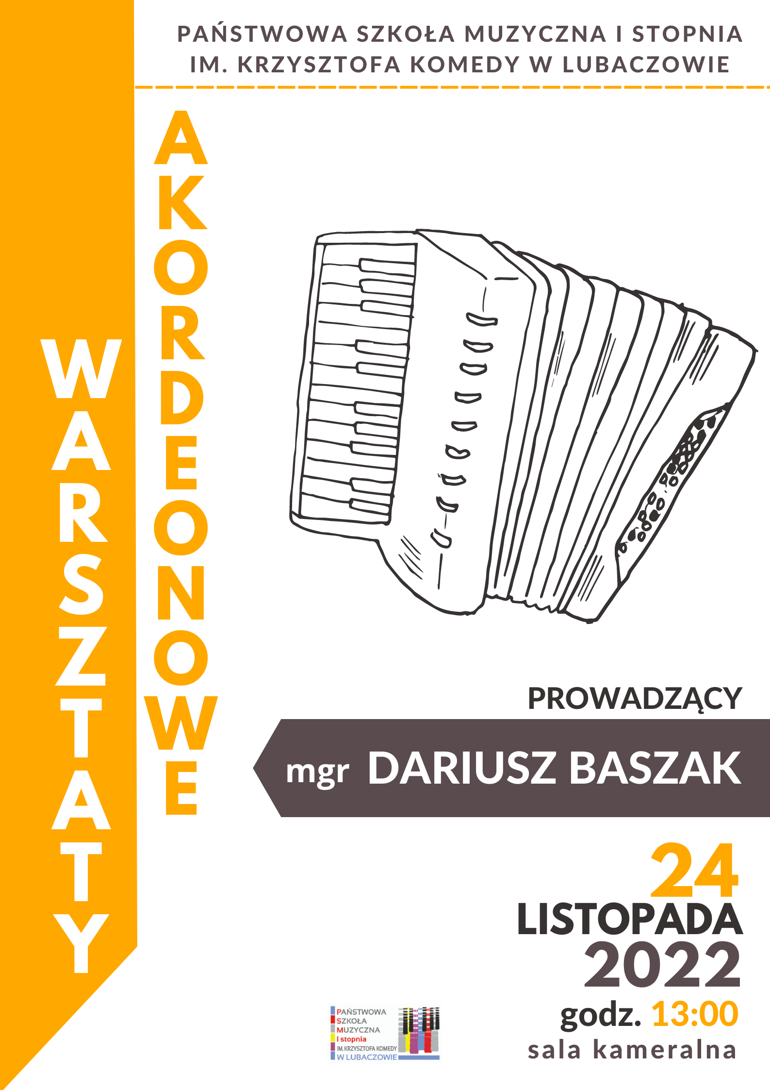 Plakat warsztatów akordeonowych na białym tle z pomarańczowym pasem pionowym po lewej stronie, ikoną akordeonu w kolorze czarnym na środku plakatu, logo szkoły na dole i tekstem "Warsztaty akordeonowy, prowadzący Dariusz Baszak, 24 listopada 2022 godz.13.00, sala kameralna"