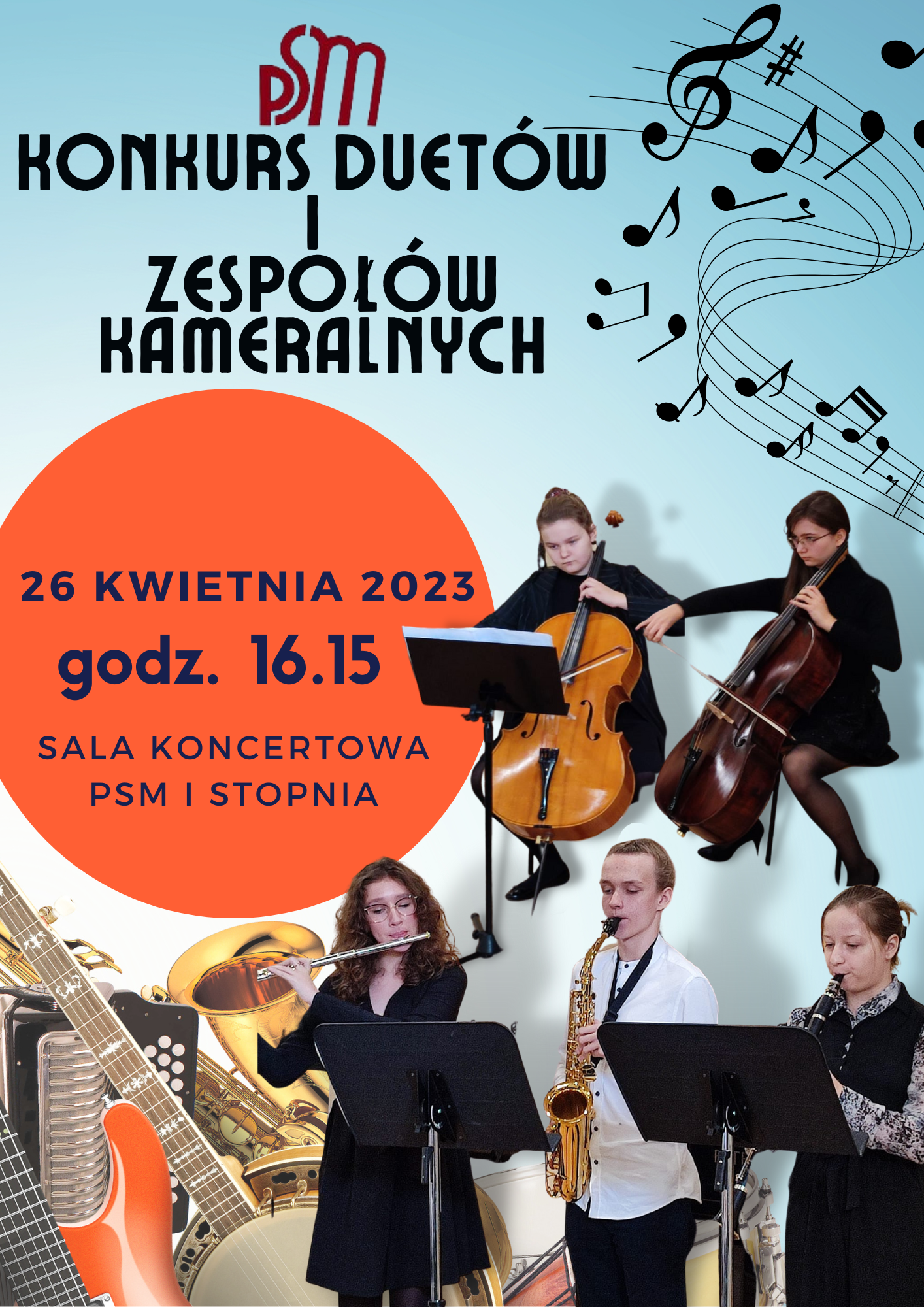 plakat - niebieskie tło w górnej części logo PSM , niżej napis Konkurs Duetów i Zespołów Kameralnych, w pomarańczowym kole napis 26 kwietnia 2023 godz. 16.15 sala koncertowa PSM I stopnia. W środkowej części plakatu z lewej duet dwóch wiolonczelistek , niżej zespół trzech uczniów. 