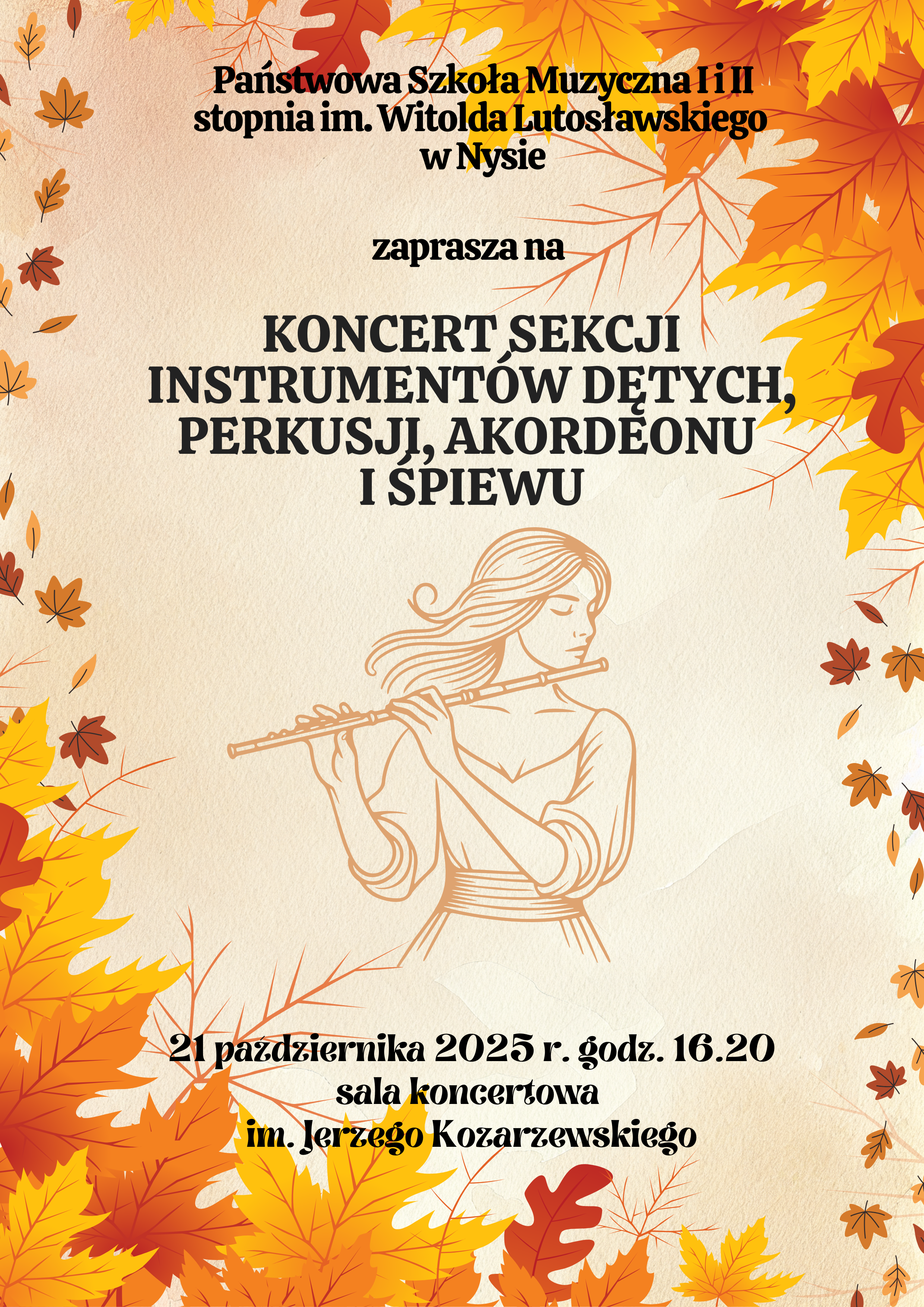 Plakat jasnobeżowe tło po przekątnej w prawym górnym W lewym dolnym z żółto pomarańczowo-czerwone liście Klonowe centralnie grafika przedstawiająca długowłosą flecistkę z zamkniętymi oczami trzymającą flet poprzeczny napisy państwowa szkoła muzyczna pierwszego i drugiego stopnia im Witolda Lutosławskiego w Nysie zaprasza na koncert sekcji instrumentów dętych perkusji akordeonu i śpiewu 21 października 2025 godzina 16:20 sala koncertowa im Jerzego Kozarzewskiego
