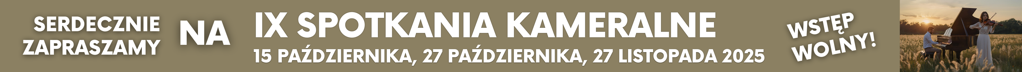 Baner promujący IX Spotkania Kameralne. Na brązowym tle widnieje biały napis: „Serdecznie zapraszamy na IX Spotkania Kameralne – 15 października, 27 października, 27 listopada 2025”. Po prawej stronie umieszczono duży napis „Wstęp wolny!”. Obok znajduje się fotografia przedstawiająca dwoje muzyków grających w plenerze o zachodzie słońca: mężczyznę przy fortepianie i kobietę grającą na skrzypcach. Prowadzi do artykułu ze szczegółami wydarzenia