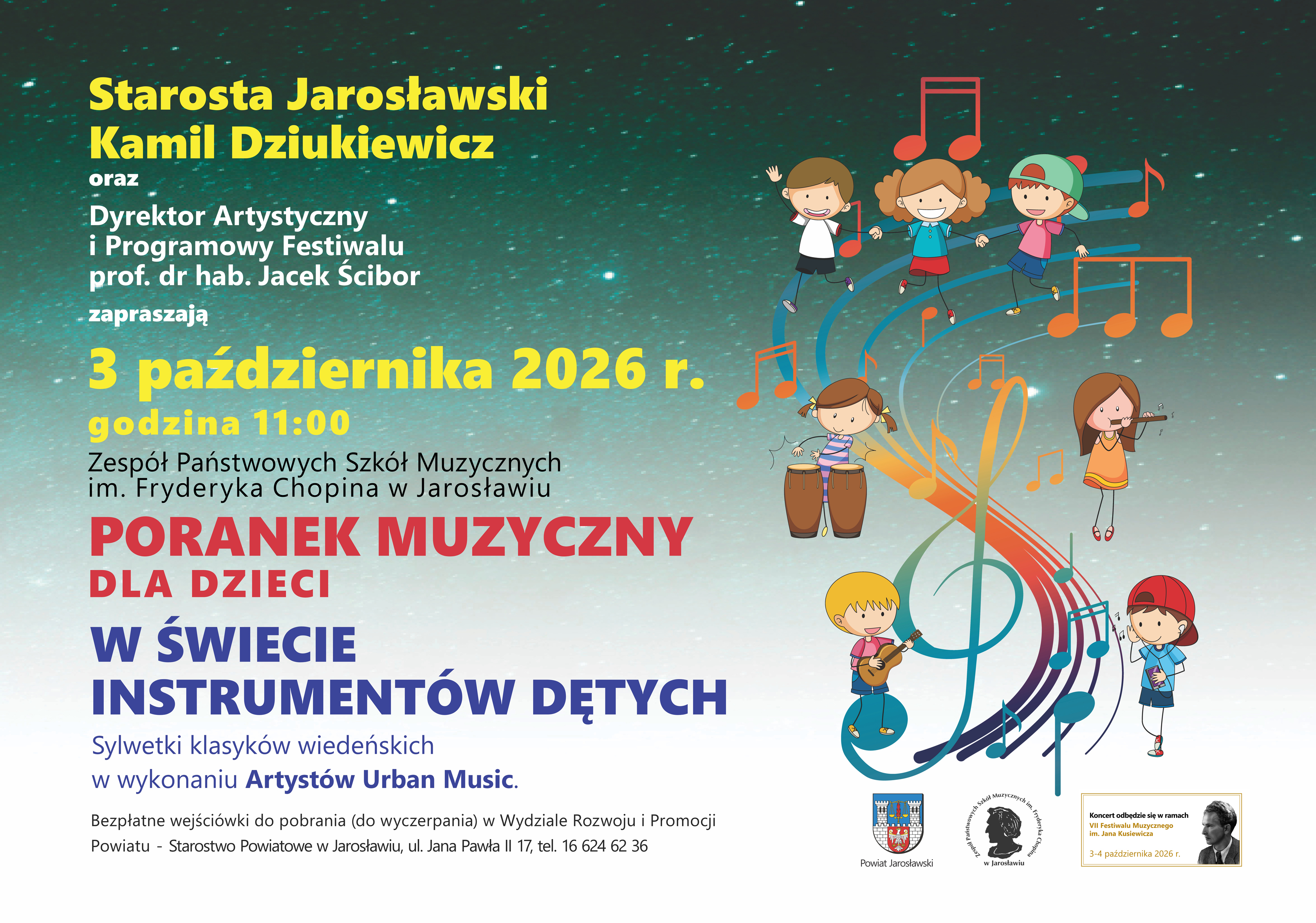 Plakat wydarzenia „Poranek Muzyczny dla Dzieci” w ramach VII Festiwalu Muzycznego im. Jana Kusiewicza. Tło i oprawa graficzna: Tło stanowi ciemnoniebieskie, rozgwieżdżone niebo. Po prawej stronie znajdują się rysunkowe postacie dzieci grających na instrumentach muzycznych (m.in. na bębnach, gitarze, skrzypcach) oraz kolorowe nuty i klucz wiolinowy. Treść plakatu:Na samej górze żółty i biały tekst: „Starosta Jarosławski Kamil Dziukiewicz oraz Dyrektor Artystyczny i Programowy Festiwalu prof. dr hab. Jacek Ścibor zapraszają”. Data i czas: „3 października 2026 r., godzina 11:00” (duże, żółte litery). Miejsce: „Zespół Państwowych Szkół Muzycznych im. Fryderyka Chopina w Jarosławiu”. Tytuł wydarzenia: „PORANEK MUZYCZNY DLA DZIECI W ŚWIECIE INSTRUMENTÓW DĘTYCH” (duże litery w kolorze czerwonym i niebieskim). Podtytuł: „Sylwetki klasyków wiedeńskich w wykonaniu Artystów Urban Music”. Informacja o biletach: „Bezpłatne wejściówki do pobrania (do wyczerpania) w Wydziale Rozwoju i Promocji Powiatu - Starostwo Powiatowe w Jarosławiu, ul. Jana Pawła II 17, tel. 16 624 62 36”. Stopka: Herb Powiatu Jarosławskiego, logo Zespołu Państwowych Szkół Muzycznych w Jarosławiu oraz miniaturka głównego plakatu festiwalowego. 