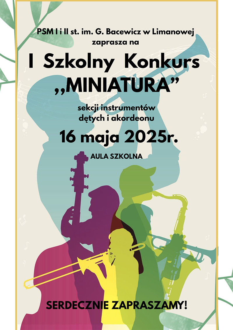 Plakat szare tło, kolorowe postacie osób grających na instrumentach dętych tekst PSM 1 i 2 stopnia w Limanowej zaprasza na pierwszy konkurs szkolny MINIATURA sekcji instrumentów dętych i akordeonu 16 maja 2025 roku w Auli szkoły.