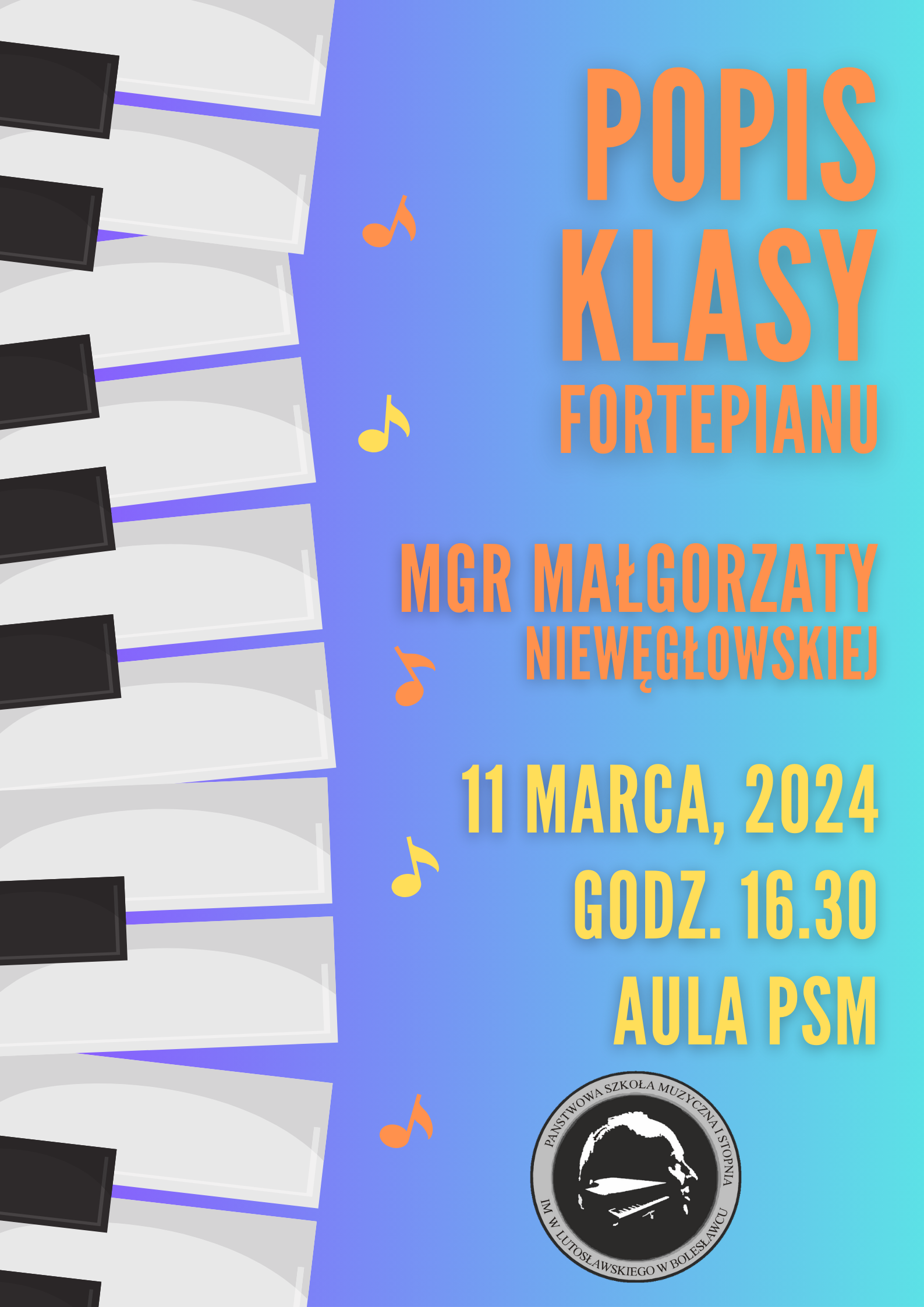 Grafika w odcieniach błękitu, z przebiegającą wzdłuż klawiaturą fortepianową i nutami muzycznymi. W tle znajdują pomarańczowo-żółte napisy o treści: "Popis klasy fortepianu mgr Małgorzaty Niewęgłowskiej odbędzie się w poniedziałek, 11 marca 2024 r. o godz. 16.30 w auli szkoły".