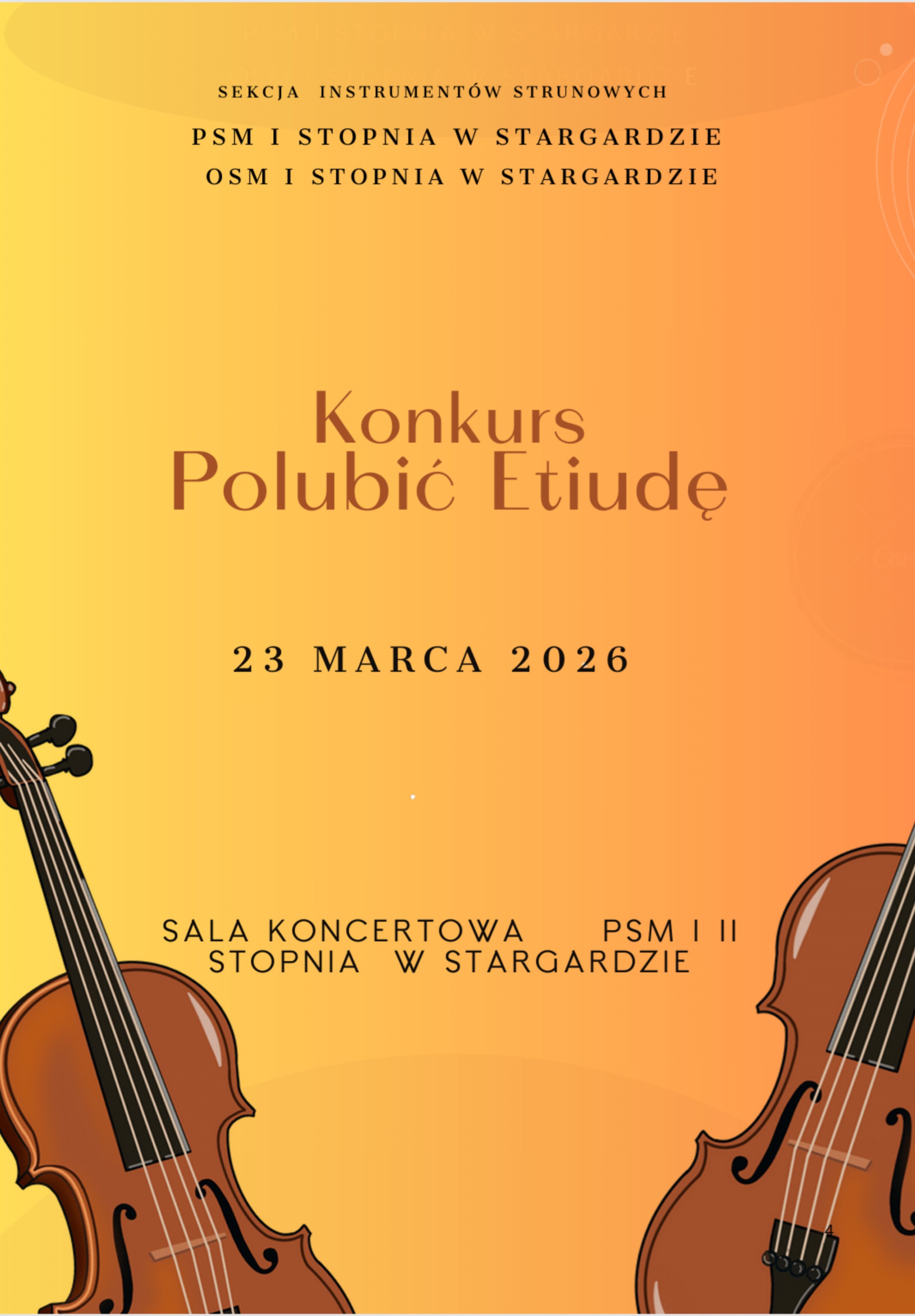 Konkurs sekcji instrumentów strunowych "Polubić etiudę" - 23 marca 2026 dla uczniów PSM I stopnia i OSM I stopnia w Stargardzie w dniu 23 marca 2026. Plakat ma żółto-pomarańczowe tło, które ozdabiają umieszczone w dolnej części grafiki dwóch instrumentów smyczkowych - skrzypce i wiolonczela. W centralnej części umieszczone są napisy informacyjne w kolorze brązowym i czarnym.
