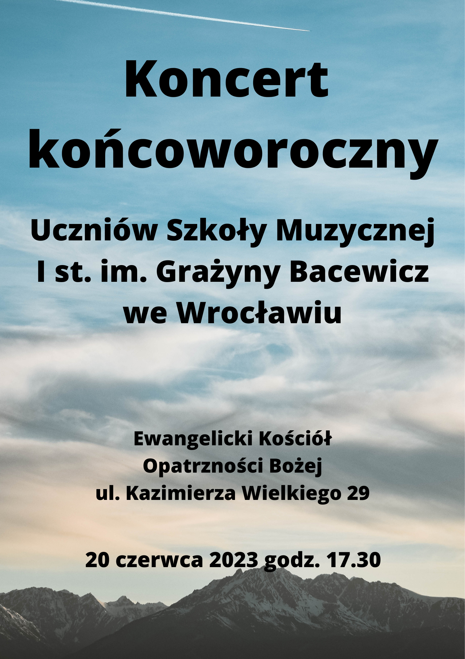Platat informujący o koncercie końcoworocznym. Na tle górskiego krajobrazu tekst w kolorze czarnym "Koncert końcoworoczny Uczniów Szkoły Muzycznej I st. im. Grażyny Bacewicz we Wrocławiu, Ewangelicki Kościół Opatrzności Bożej ul. Kazimierza Wielkiego 29, 20 czerwca 2023 godz. 17.30" 