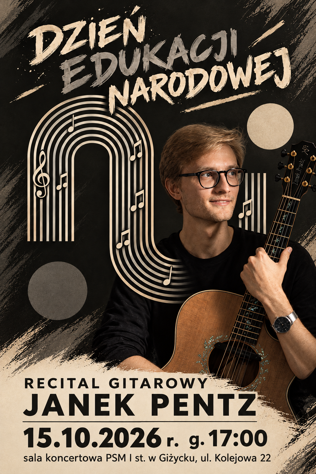 Plakat w pionie, głównie w kolorach czerni, szarości i beżu. U góry plakatu drukowanymi literami Dzień Edukacji Narodowej. Po środku pięciolinia z nutami oraz zdjęcie gitarzysty z gitarą. U dołu nazwa wydarzenia : Recital gitarowy Janek Pentz; data : 15.10.206 oraz godzina 17:00.
