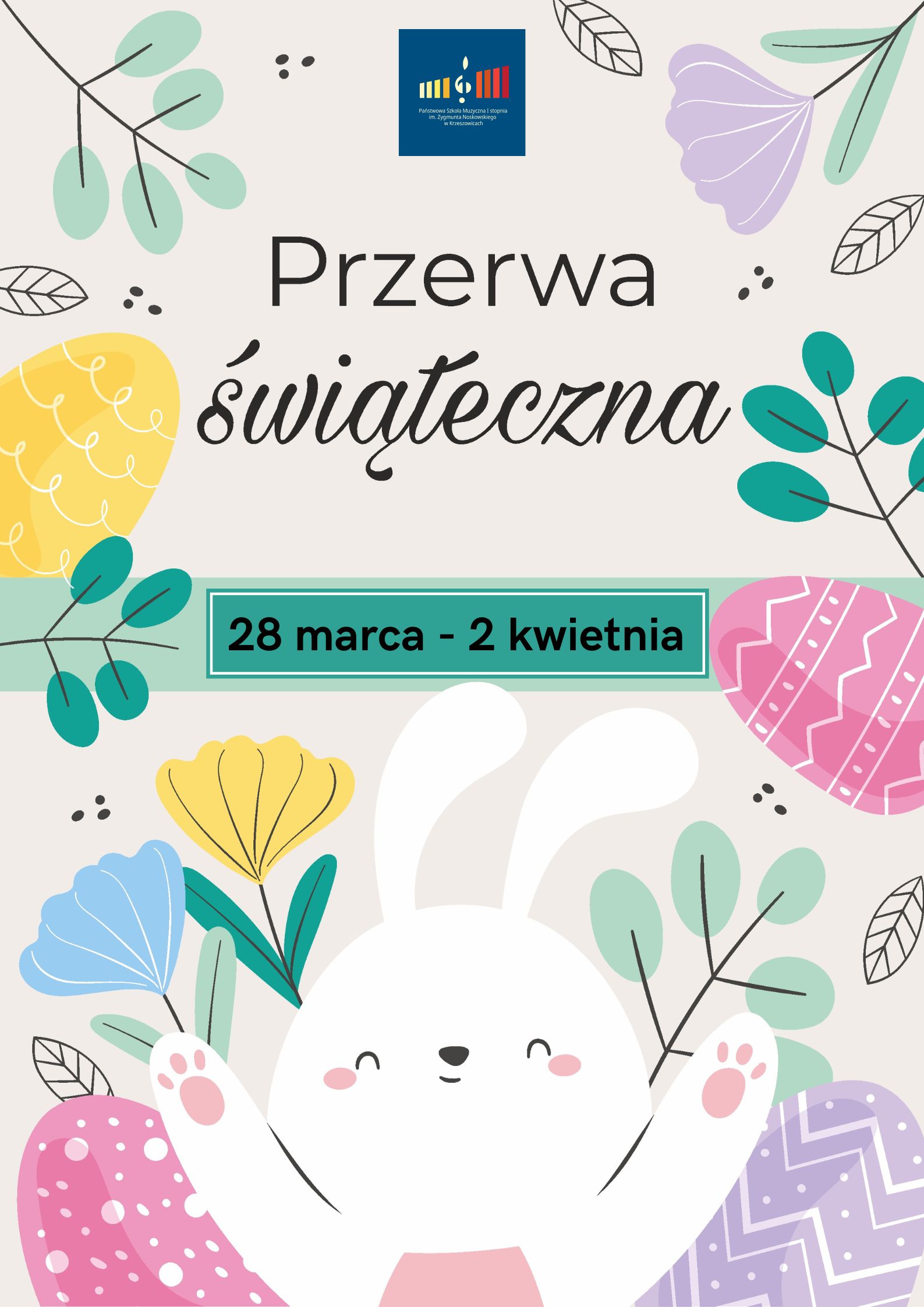 Plakat na jasnym tle z ozdobnymi elementami roślinnymi, pisankami i zajączkiem. Od góry pośrodku logo szkoły a niżej napis: przerwa świąteczna 28 marca - 2 kwietnia