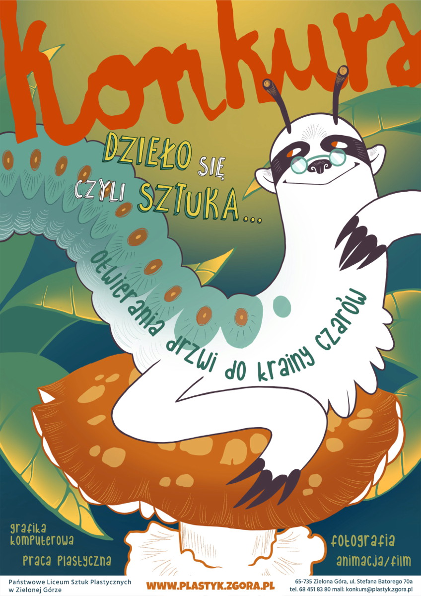 Na zielono żółtym tle w górnej części znajduje się pulsujący czerwony napis "konkurs", poniżej wyświetla się tytuł dzieło się czyli sztuka otwierania drzwi do krainy czarów. W centrum narysowany jest leniwiec z tułowiem gąsienicy. Postać leży na czerwonym grzybie. W tle powiewają zielono-żółte liście. Na dole po lewej stronie napis grafika komputerowa, praca plastyczna. Na dole po prawej stronie napis fotografia, animacja, film. Na samym dole informacja o szkole: Państwowe Liceum Sztuk Plastycznych w Zielonej Górze, www.plastyk.zgora.pl, 65-735 Zielona Góra, ulica Stefana Batorego 70a, telefon 68 451 83 80, mail: konkurs@plastyk.zgora.pl