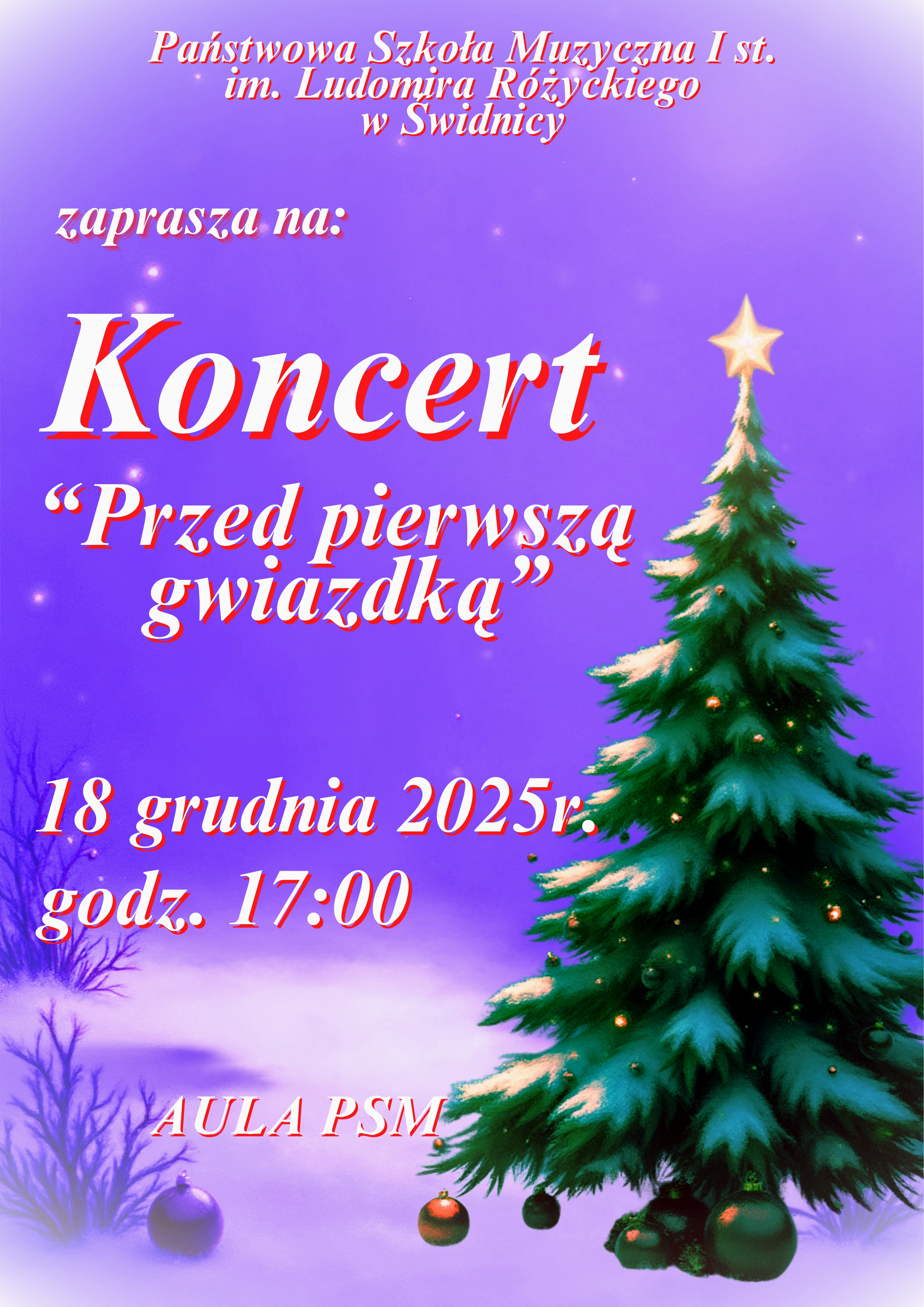 Plakat : fioletowe tło , po prawej rysunek udekorowanej choinki, w rogach plakatu rysunki bombek choinkowych na tym tle napisy białą czcionką: Koncert " Przed pierwszą gwiazdką" 18 grudnia 2025r. godz. 17:00 Aula PSM.