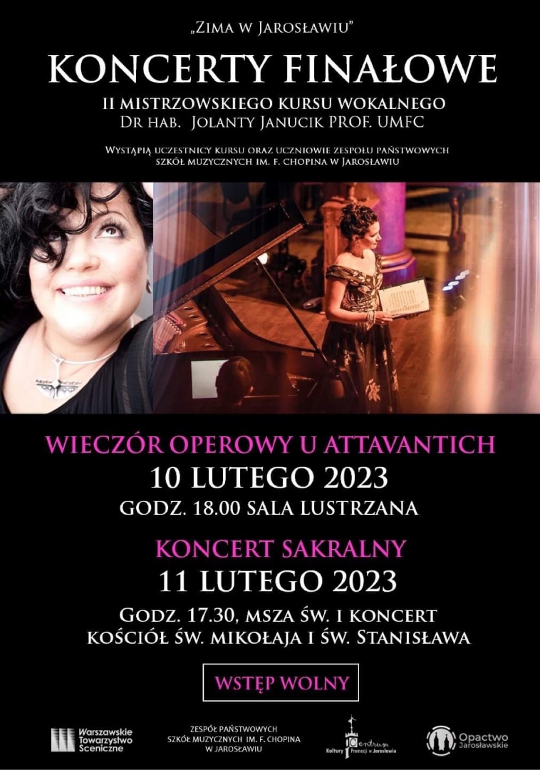 Plakat reklamowy na czarnym tle białymi literami napis: "ZIMA W JAROSŁAWIU' KONCERTY FINAŁOWE II Mistrzowskiego Kursu Wokalnego dr hab. Jolanty Janucik prof. UMFC. Wystąpią uczestnicy kursu oraz uczniowie ZPSM IM. F. CHOPINA W JAROSŁAWIU.Wieczór Operowy u Attavantich 10 lutego 2023 Godz. 18.00 Sala Lustrzana, KONCERT SAKRALNY - 11 lutego 2023 godz. 17.30 Msza Św. i koncert Kościół Św. Mikołaja i Św. Stanisława