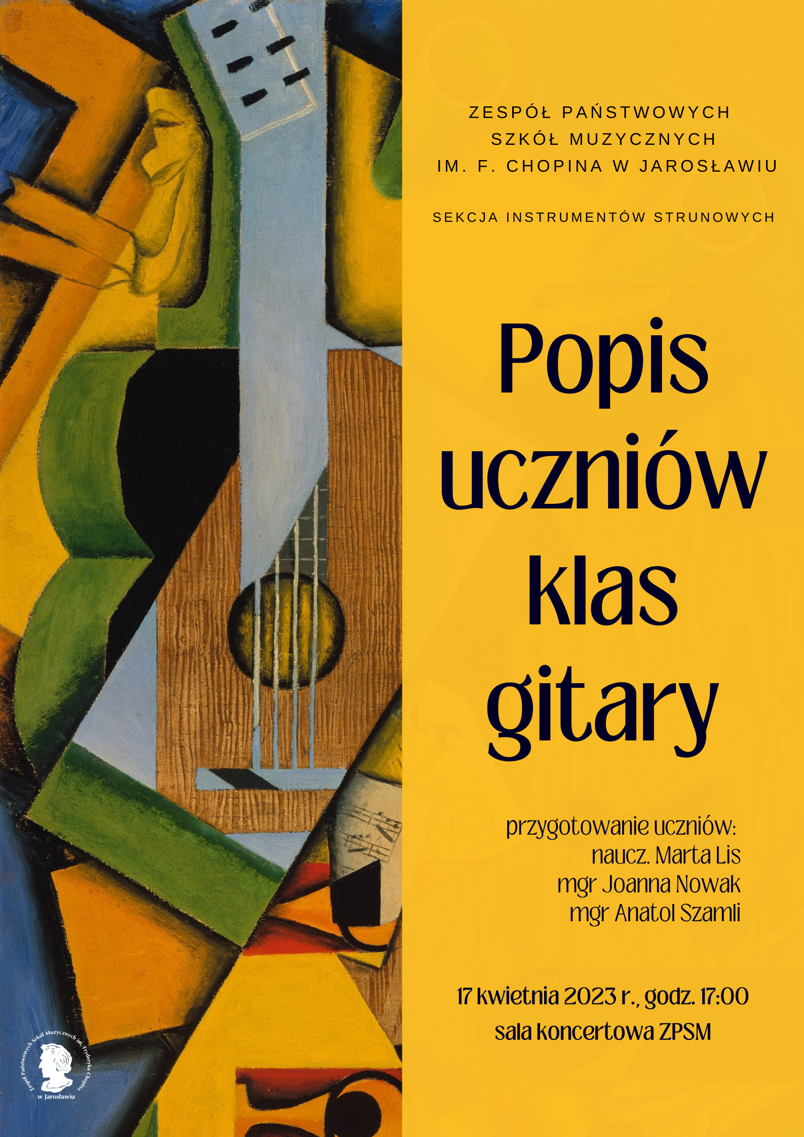 Plakat reklamowy na ciemnożółtym tle - podzielony w pionie na dwie równe części, po lewej stronie ikonografika z wykorzystaniem elementu gitary, po prawej stronie na ciemnożółtym tle czarnymi literami: Zespół Państwowych Szkół Muzycznych im. F. Chopina w Jarosławiu, Sekcja Instrumentów Strunowych, Popis uczniów klas gitary. Przygotowanie uczniów: naucz. Marta Lis, mgr Joanna Nowak, mgr Anatol Szamli. 17 kwietnia 2023 r. godz. 17:00 Sala Koncertowa ZPSM im. F. Chopina w Jarosławiu