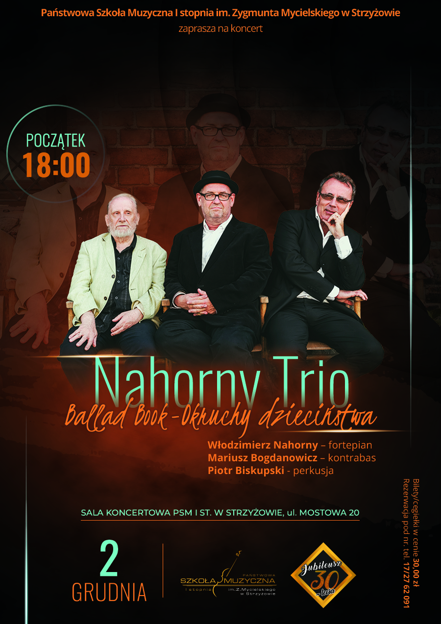 Plakat w centralnej części przedstawia członków zespołu Nahorny Trio siedzących na ławce. Za ich plecami ceglana ściana. W kolorystyce plakatu dominują czernie i odcienie koloru pomarańczowego. U góry pomarańczowy napis "Państwowa Szkoła Muzyczna I stopnia im. Zygmunta Mycielskiego w Strzyżowie zaprasza na koncert". Z lewej strony napis w otoczce "początek 18:00". Pod zdjęciem członków zespołu niebiesko-pomarańczowa nazwa zespołu i tytuł koncertu oraz nazwiska artystów. W dolnej części informacje o miejscu i dniu wydarzenia. Widoczne także jest logo PSM oraz logo jubileuszu 30-lecia.