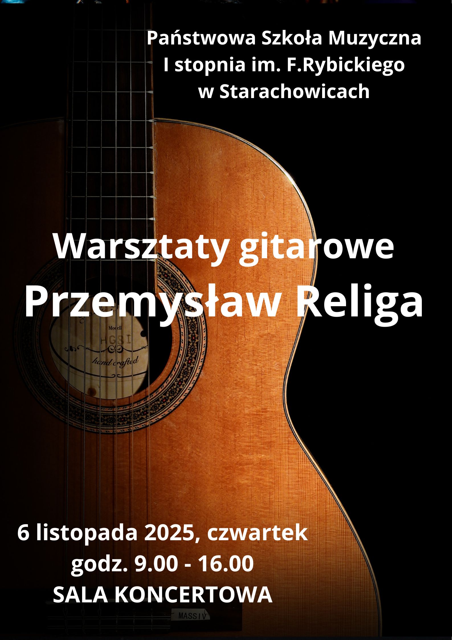 Plakat pionowy. Gitara klasyczna pomarańczowa. Tło czarne. Na górze napis Państwowa Szkoła Muzyczna I stopnia im. Feliksa Rybickiego w Starachowicach. Centralnie napis Warsztaty gitarowe Przemysław Religa. Na dole napis 6 listopada 2025, czwartek godz.9.00-16.00 sala koncertowa.